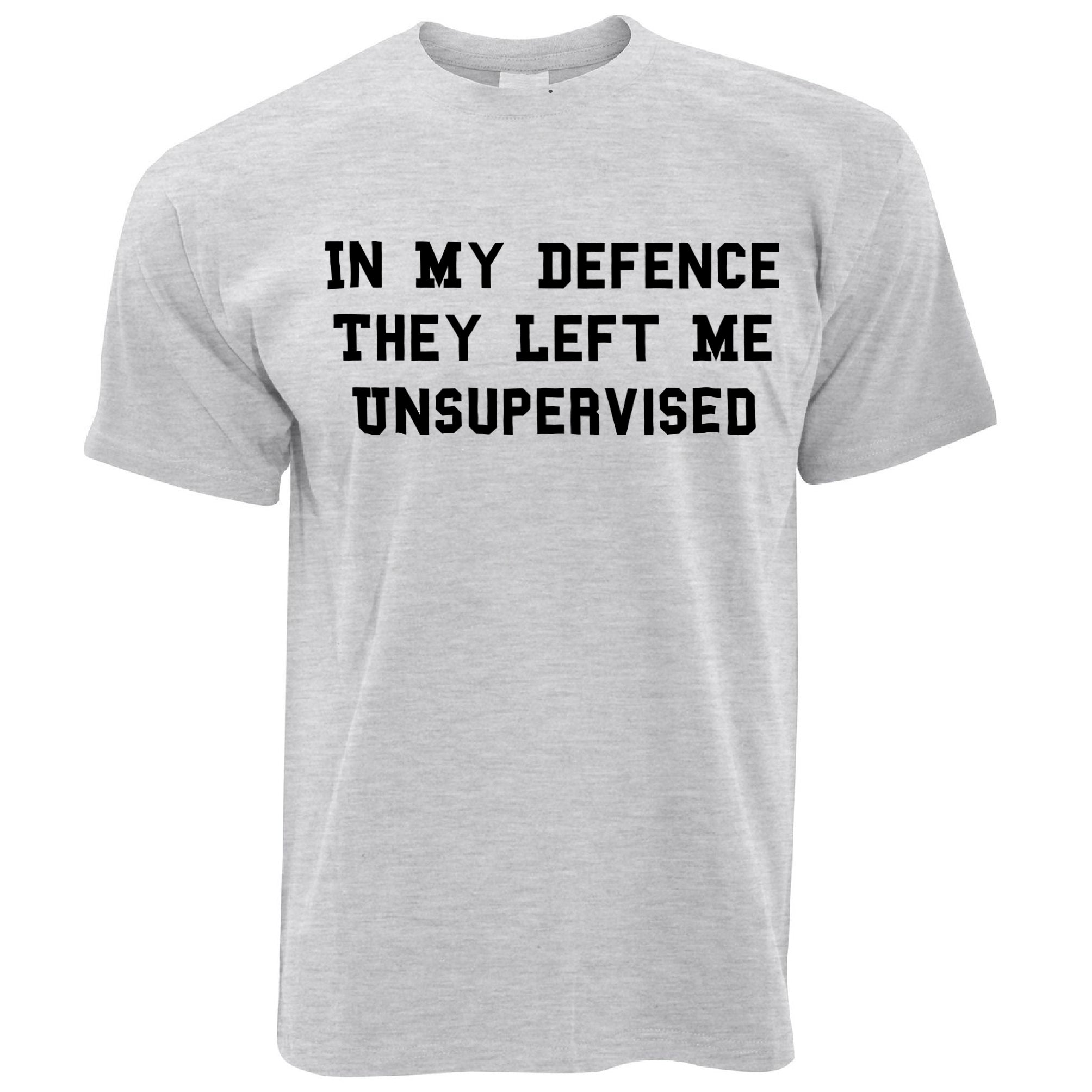 In My Defence They Left Me Unsupervised T Shirt