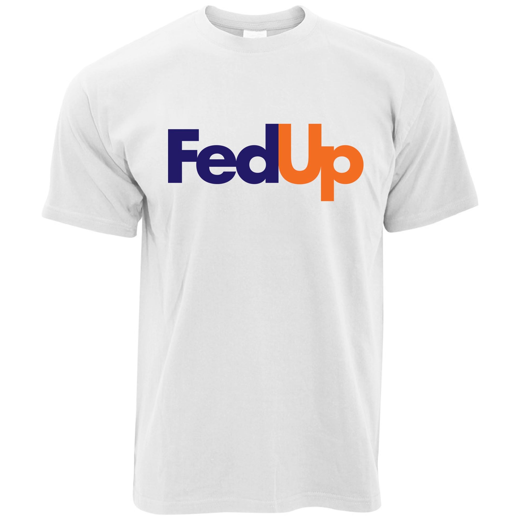 FedUp Brand Parody T Shirt