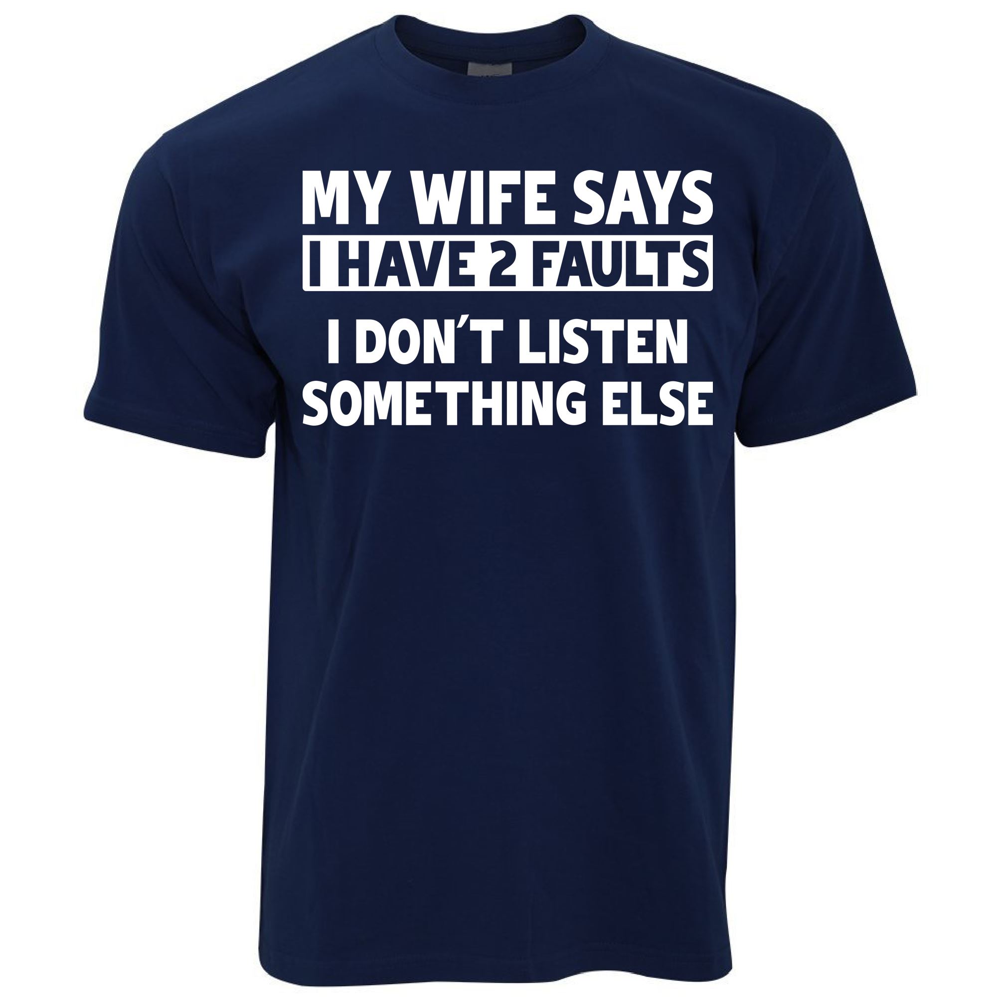 Wife Says I Have Two Faults T Shirt