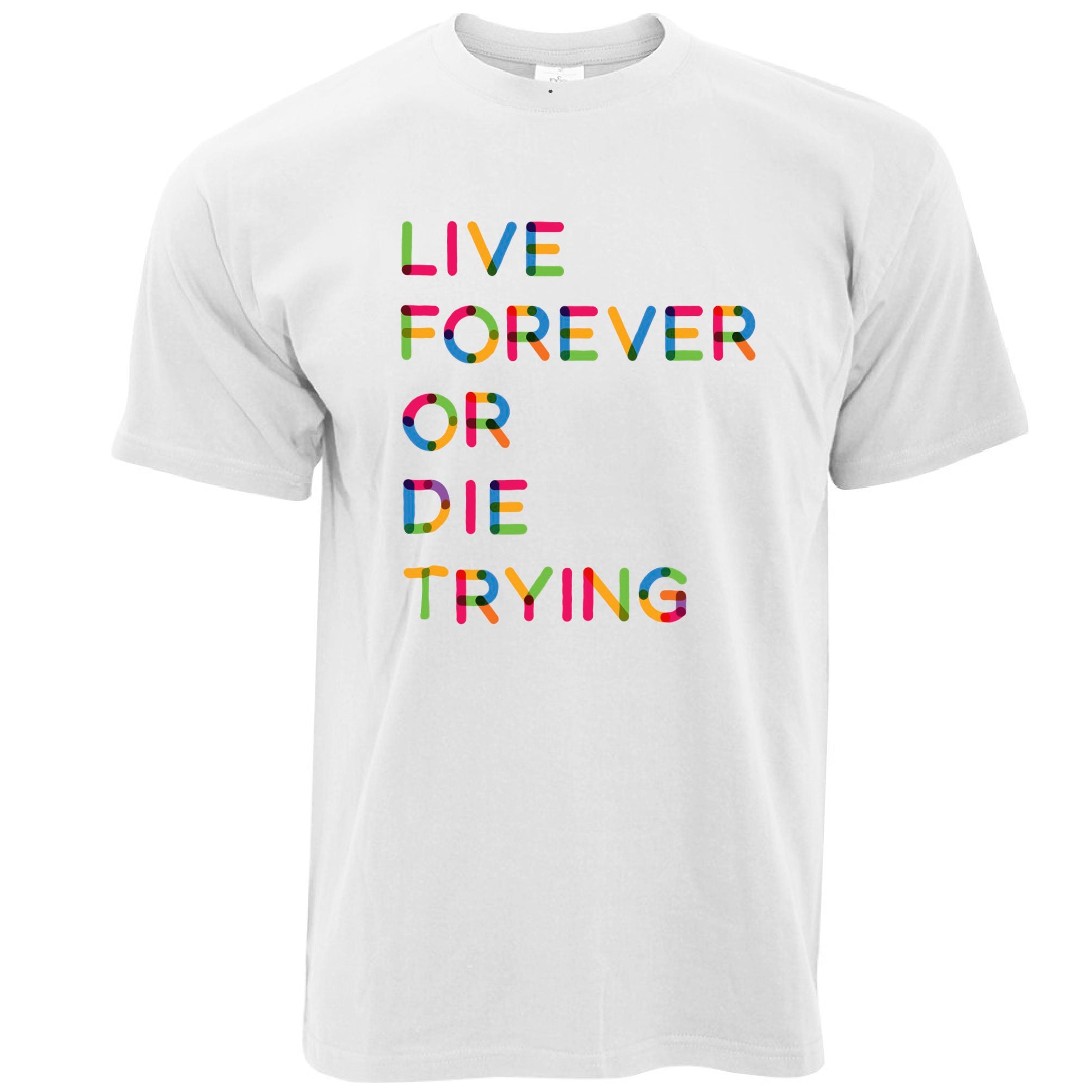 Inspirational T Shirt Live Forever Or Die Trying