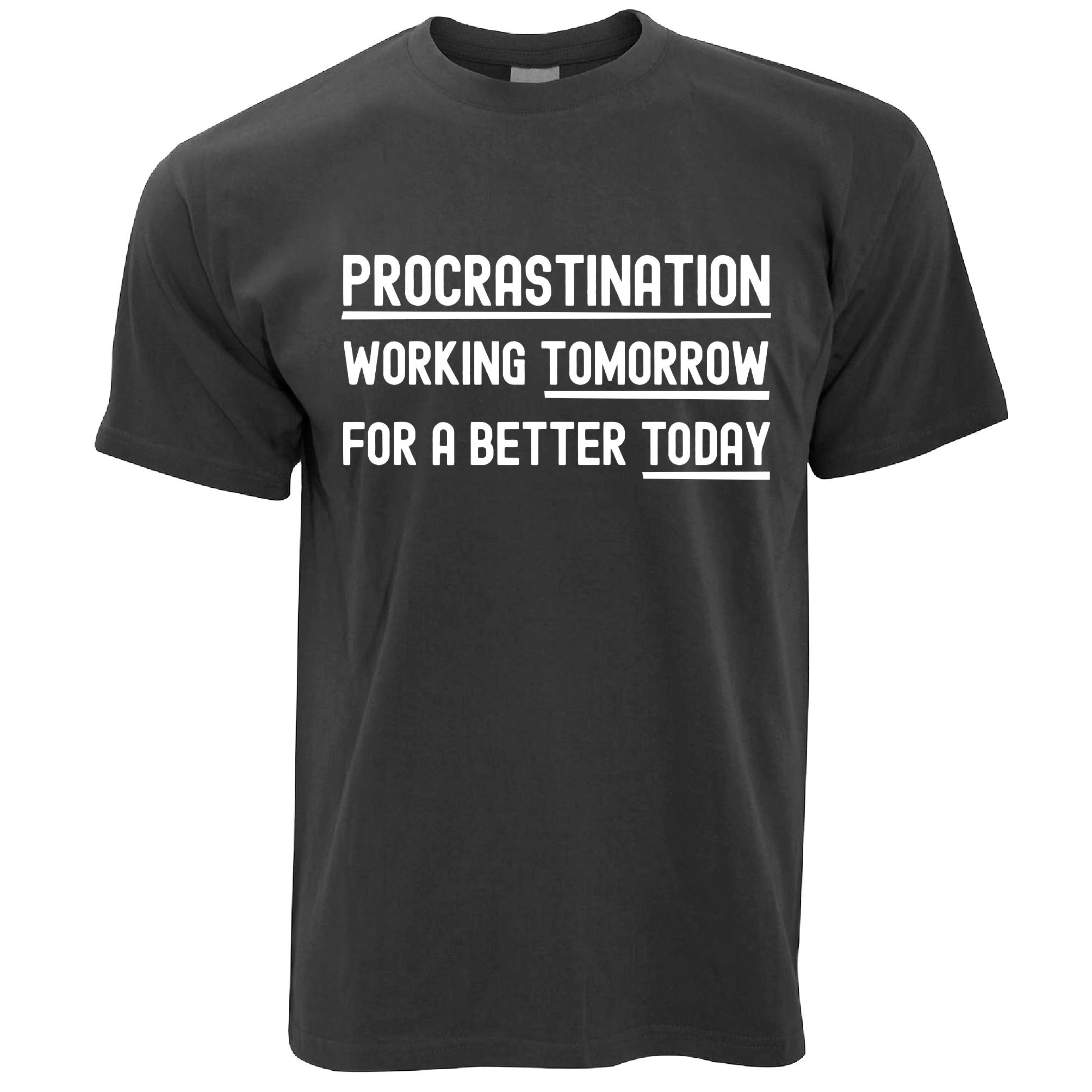 Procrastination - For A Better Today T Shirt