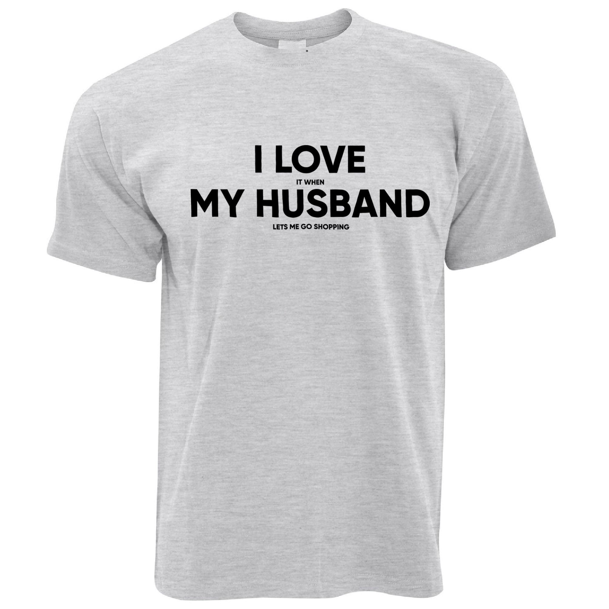 I Love My Husband T Shirt When He Lets Me Go Shopping