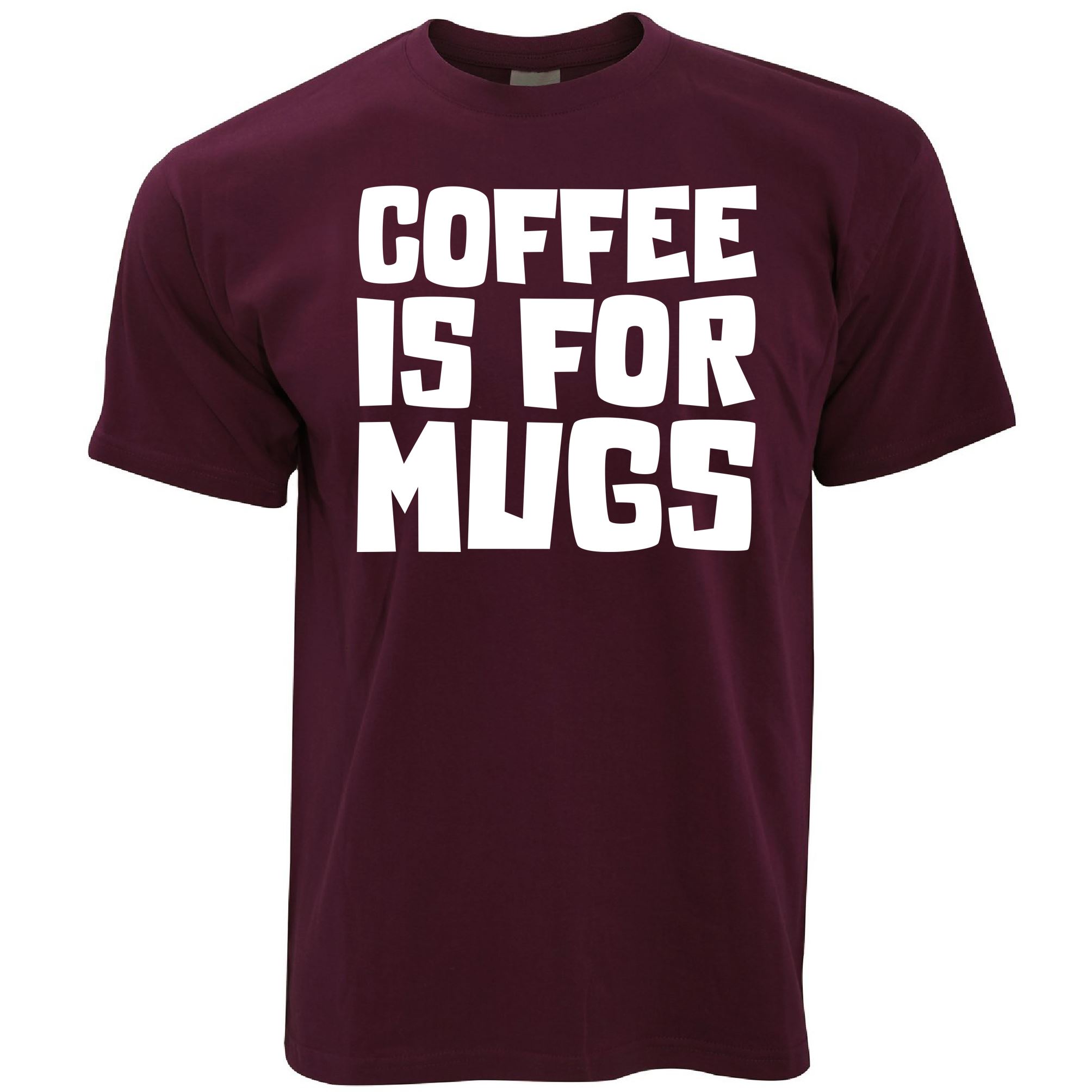 'Coffee is for Mugs' T Shirt