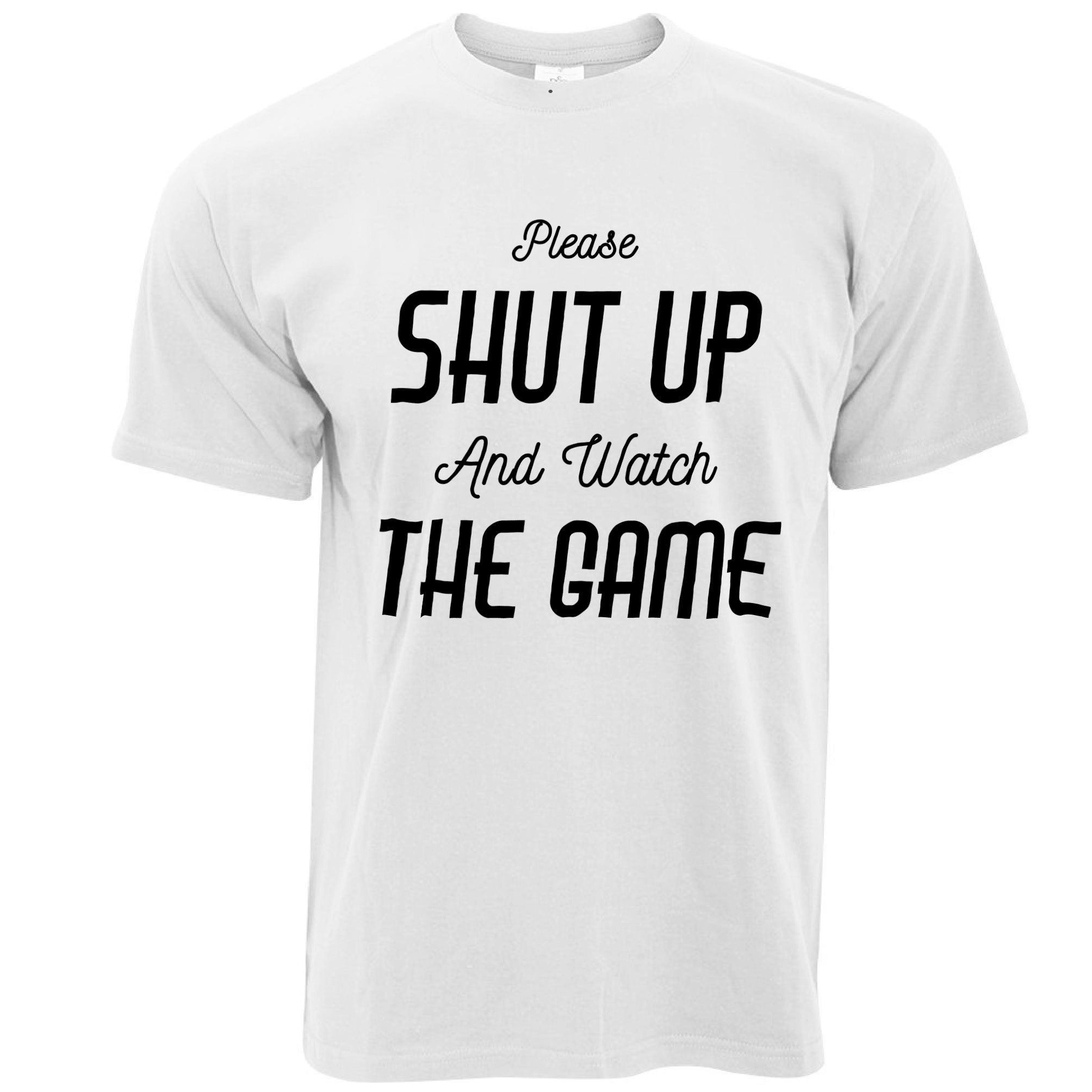 Novelty T Shirt Please Shut Up And Watch The Game