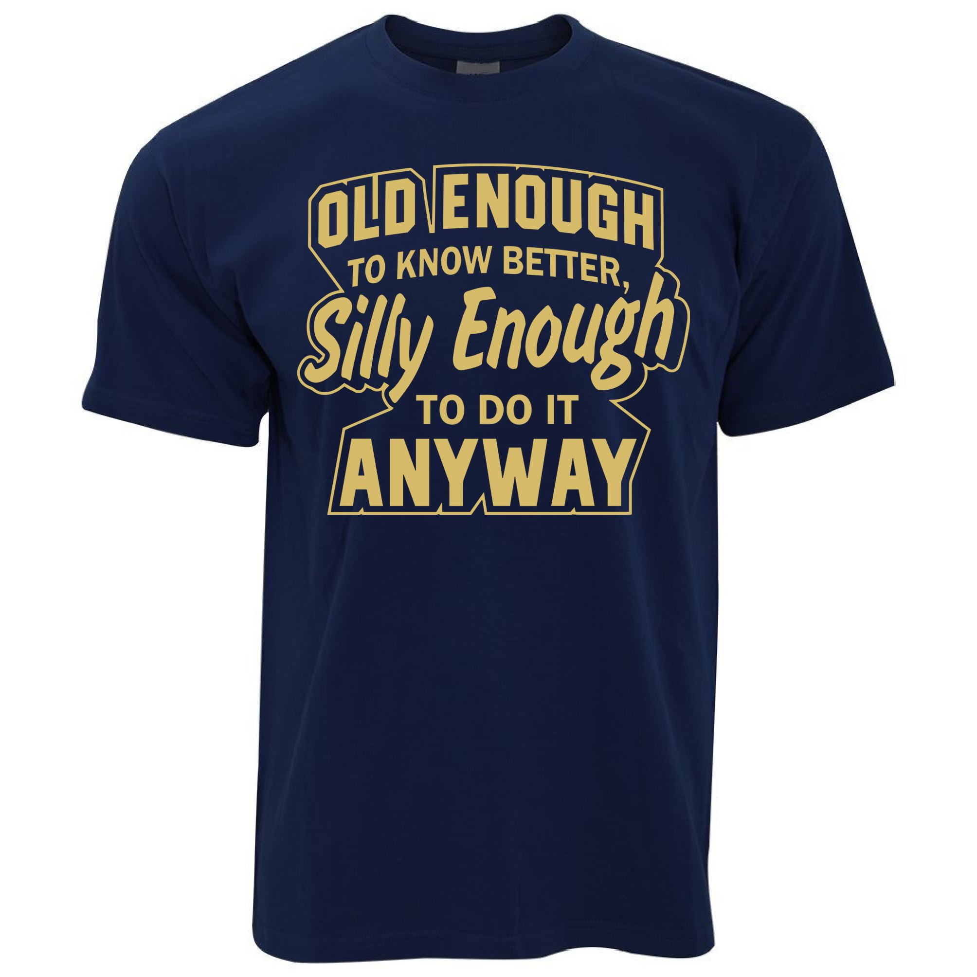 Old Enough, Silly Enough T Shirt