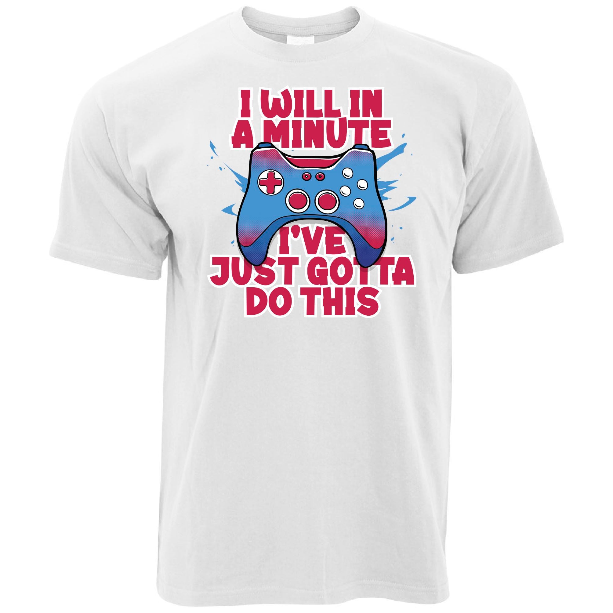 I Will In A Minute Gaming T Shirt