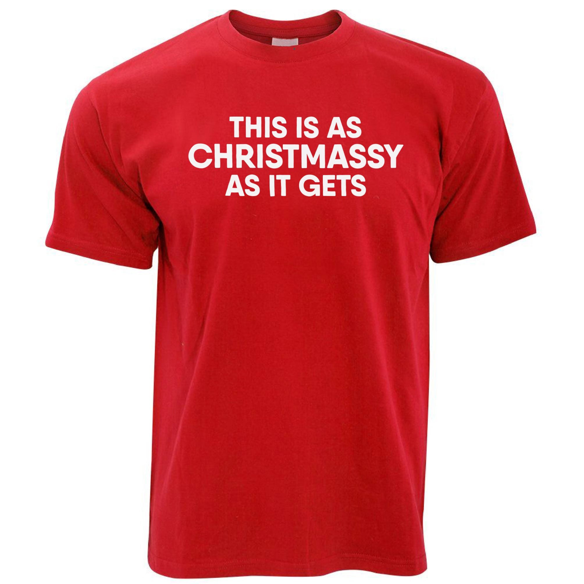 This Is As Christmassy As It Gets T Shirt