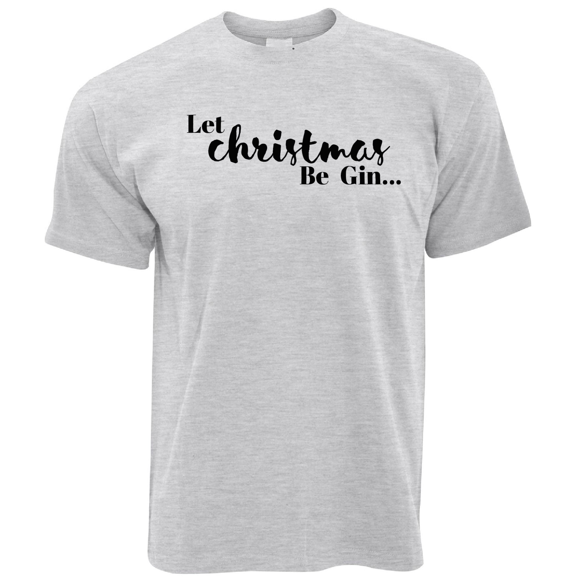 Let Christmas Begin Gin T Shirt