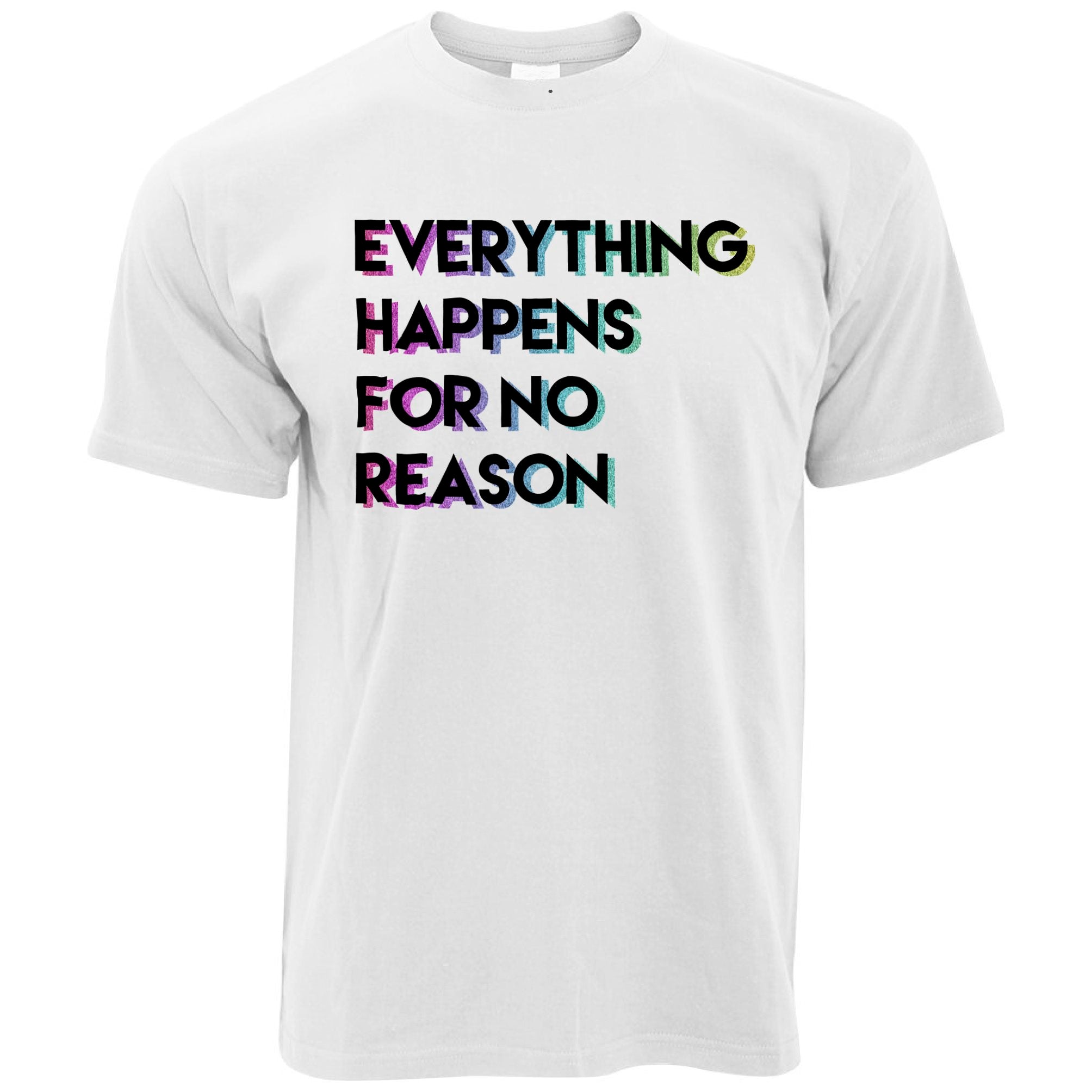 Joke T Shirt Everything Happens For No Reason Slogan