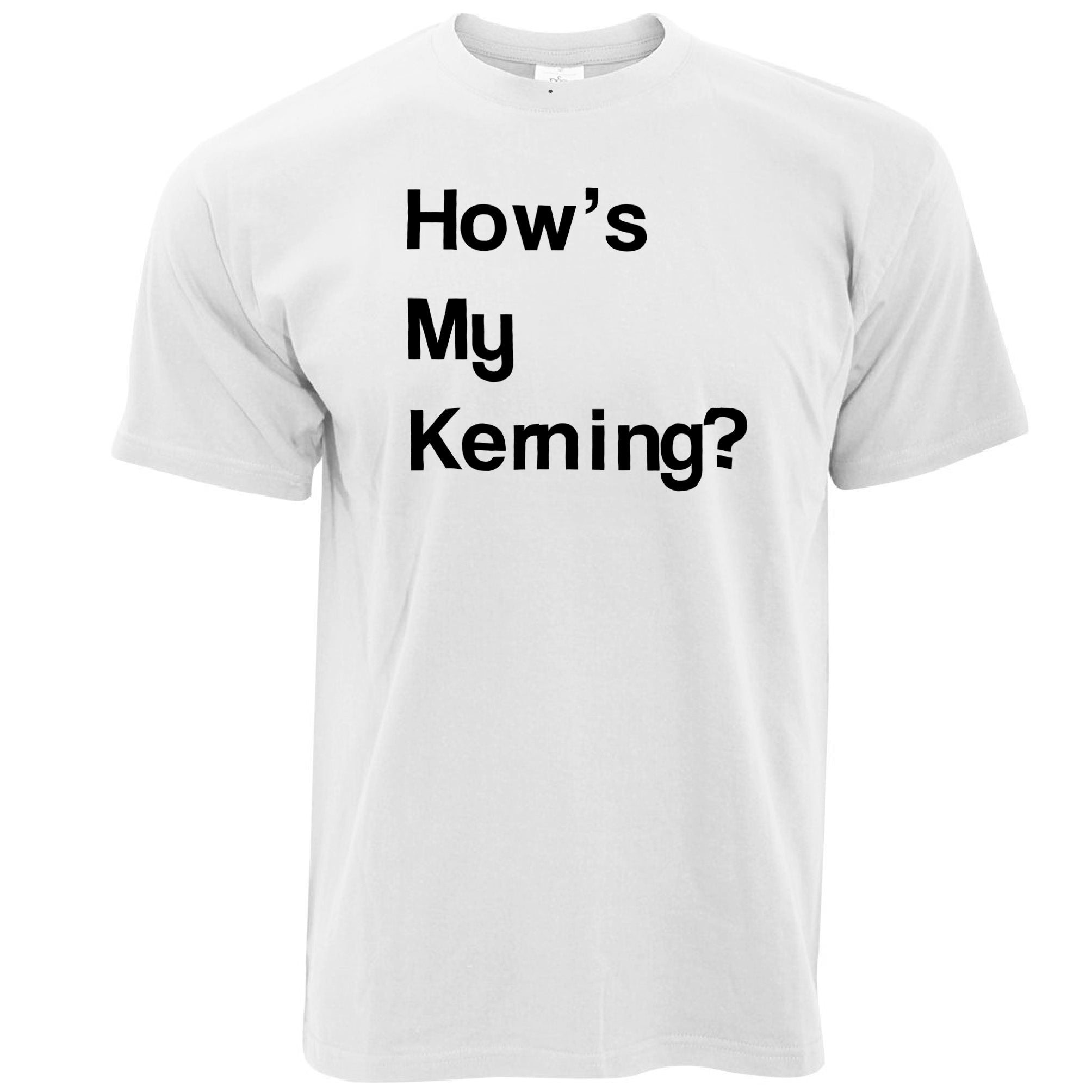 Novelty Graphic Design T Shirt How's My Kerning Slogan