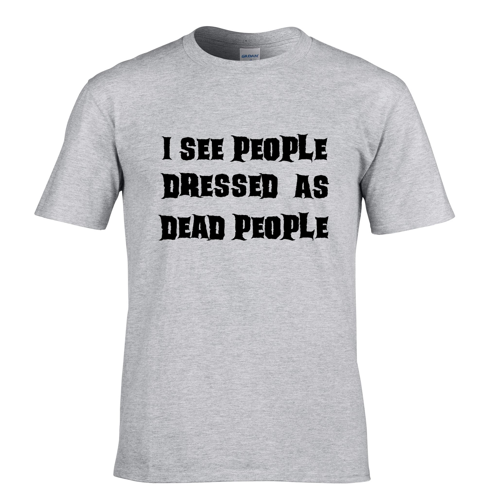 Novelty Halloween T Shirt I See People Dressed As Dead