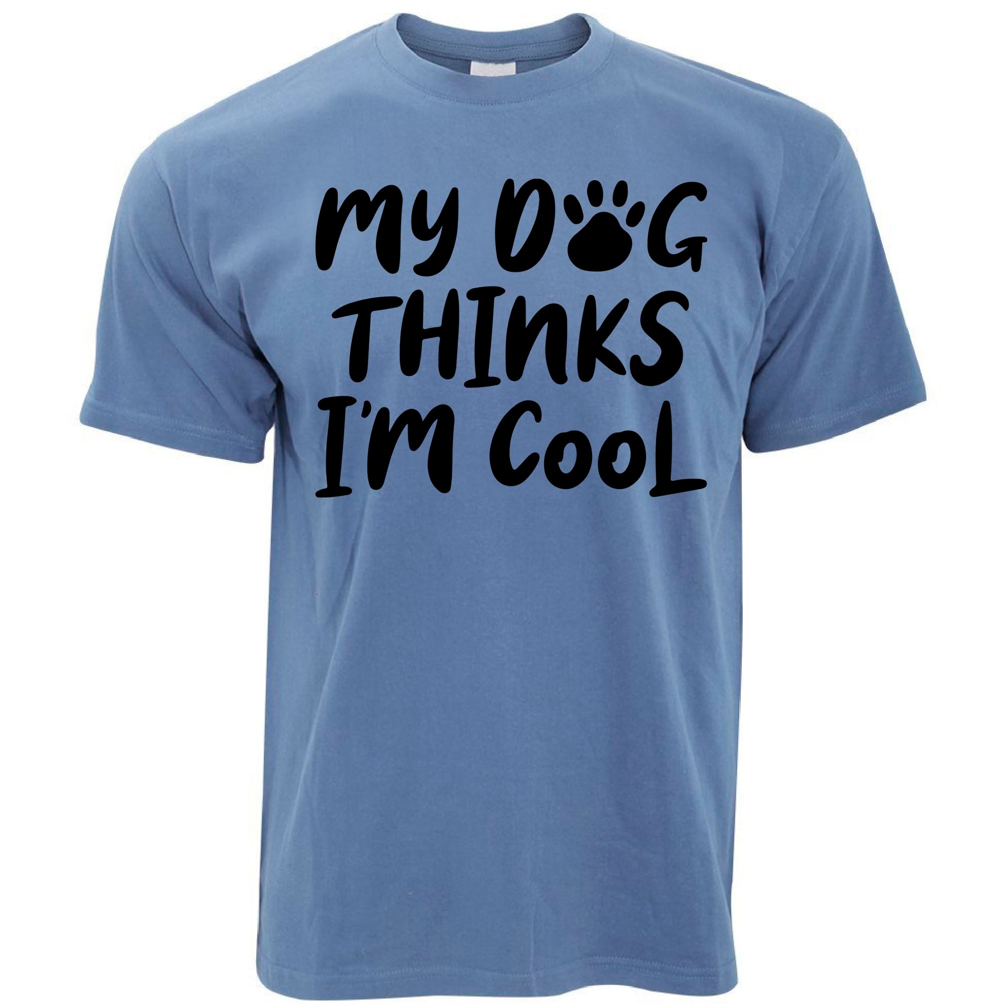 My Dog Thinks I'm Cool T Shirt