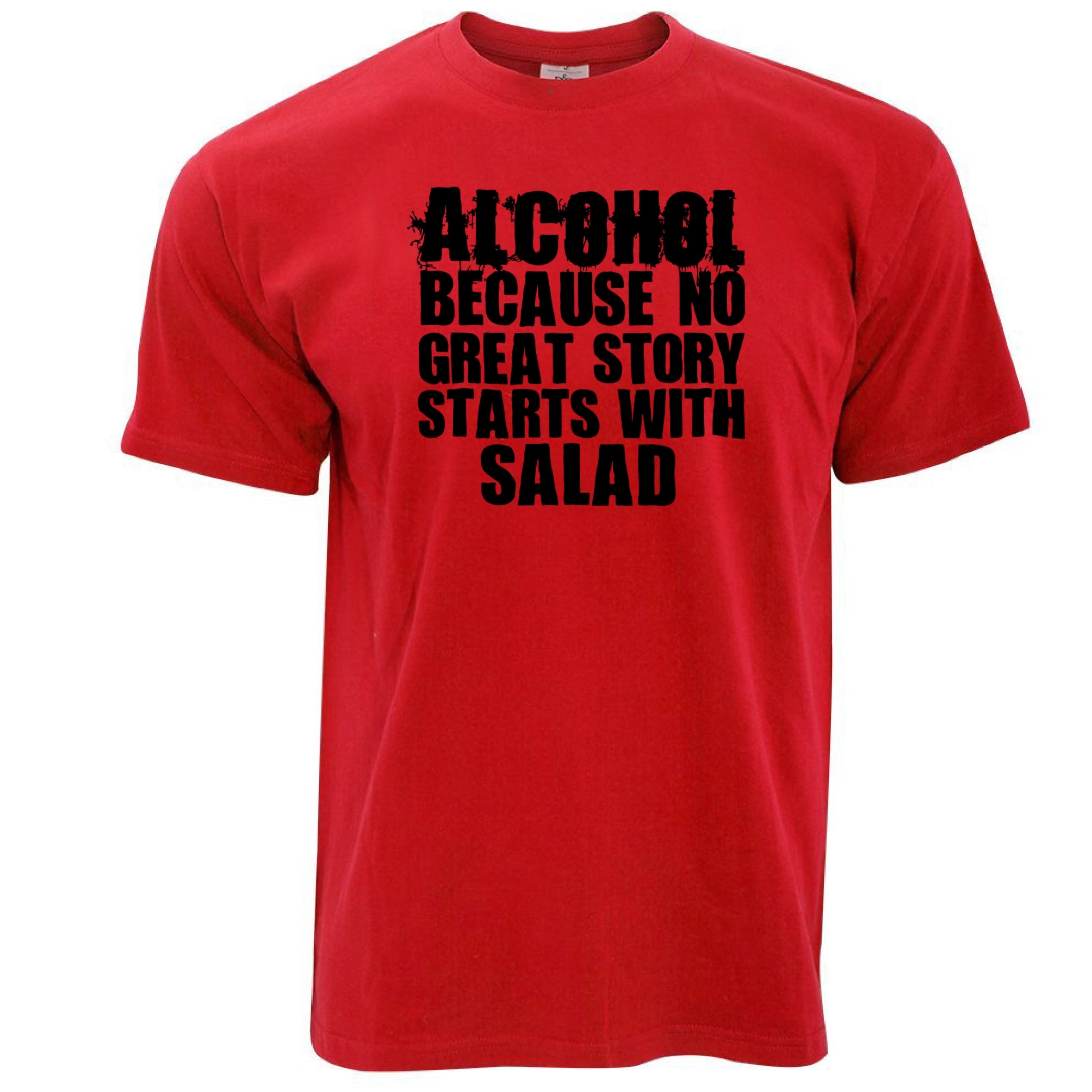 Alcohol - No Great Story Starts With Salad T Shirt