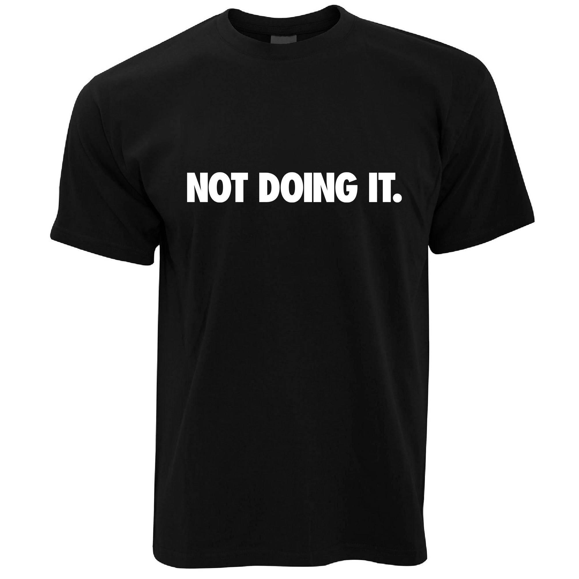 Not Doing It T Shirt