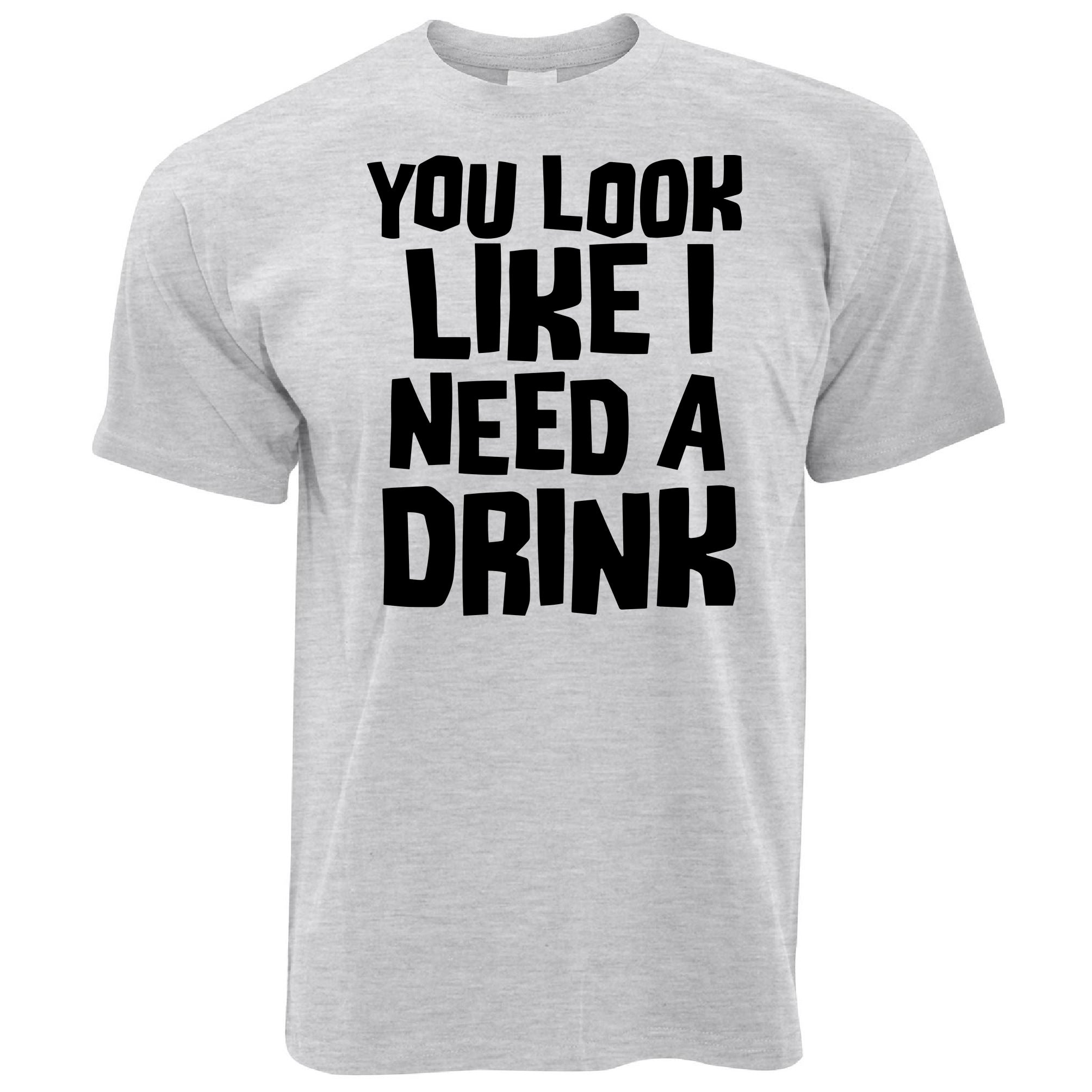 You Look Like I Need a Drink T Shirt