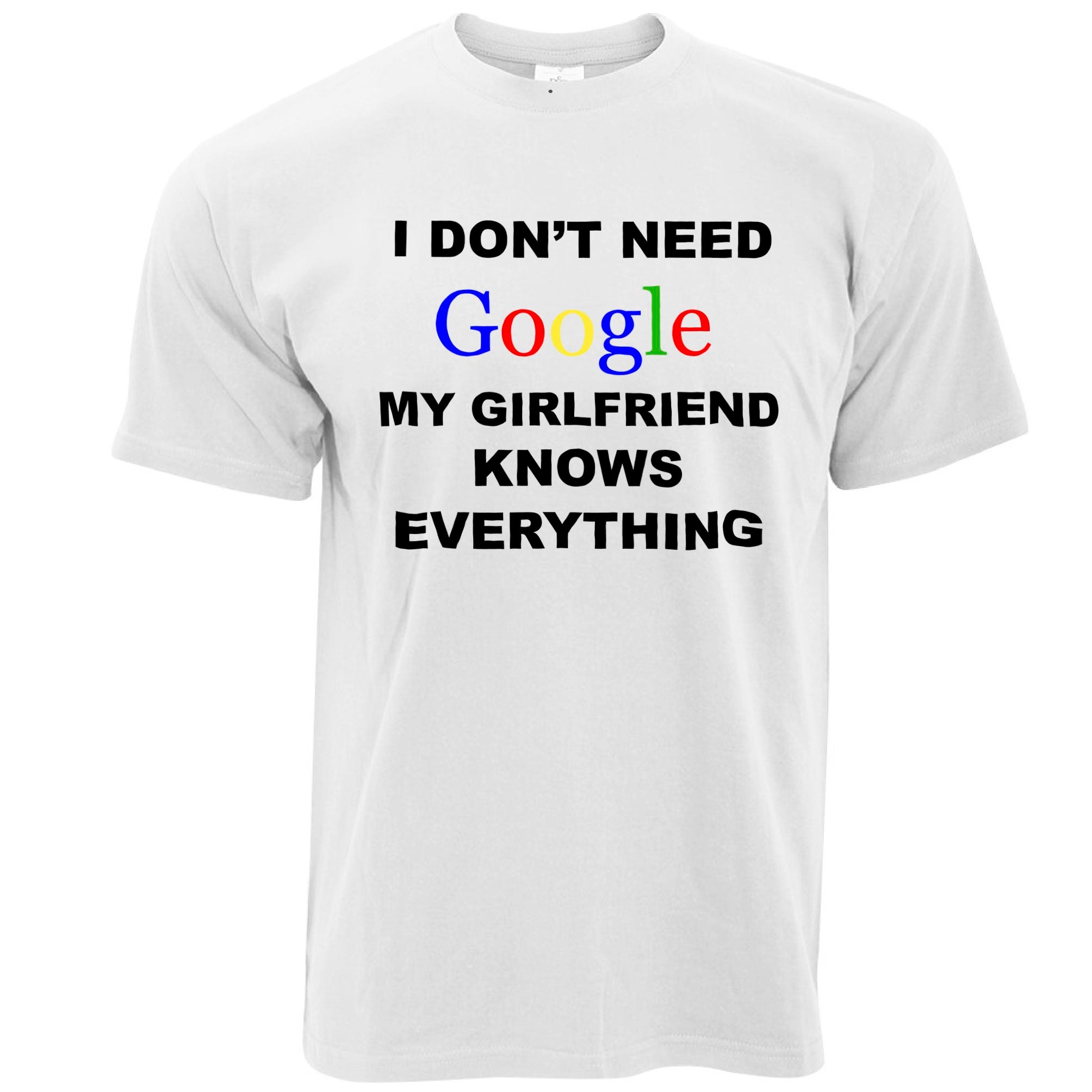 I Don't Need Google T Shirt Girlfriend Knows Everything