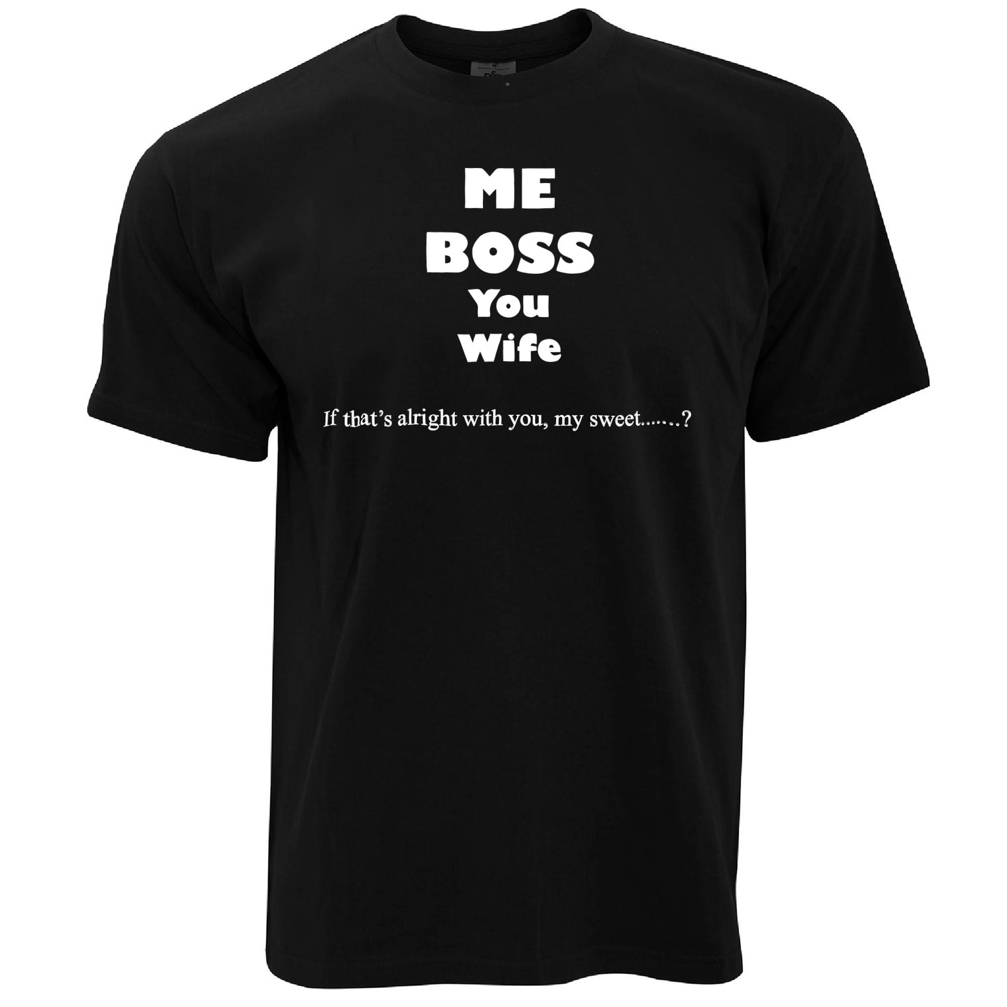 Novelty T Shirt Me Boss, You Wife Slogan