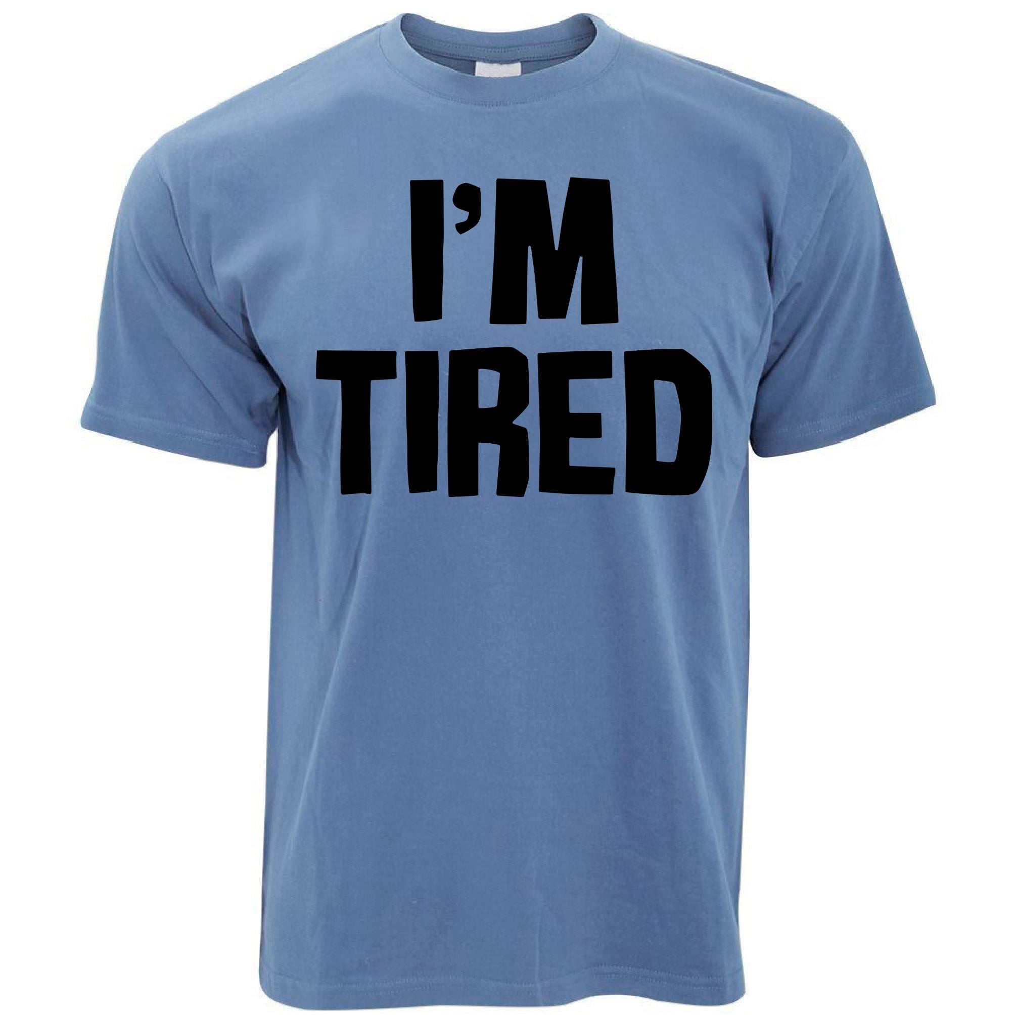 I'm Tired T Shirt