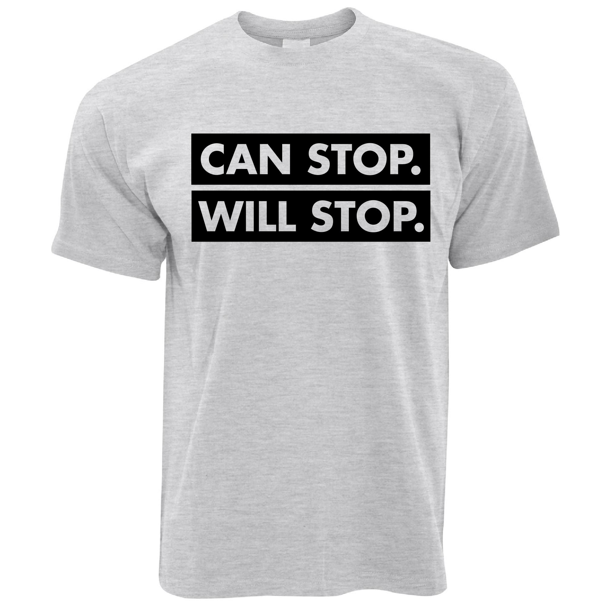 Can Stop, Will Stop T Shirt