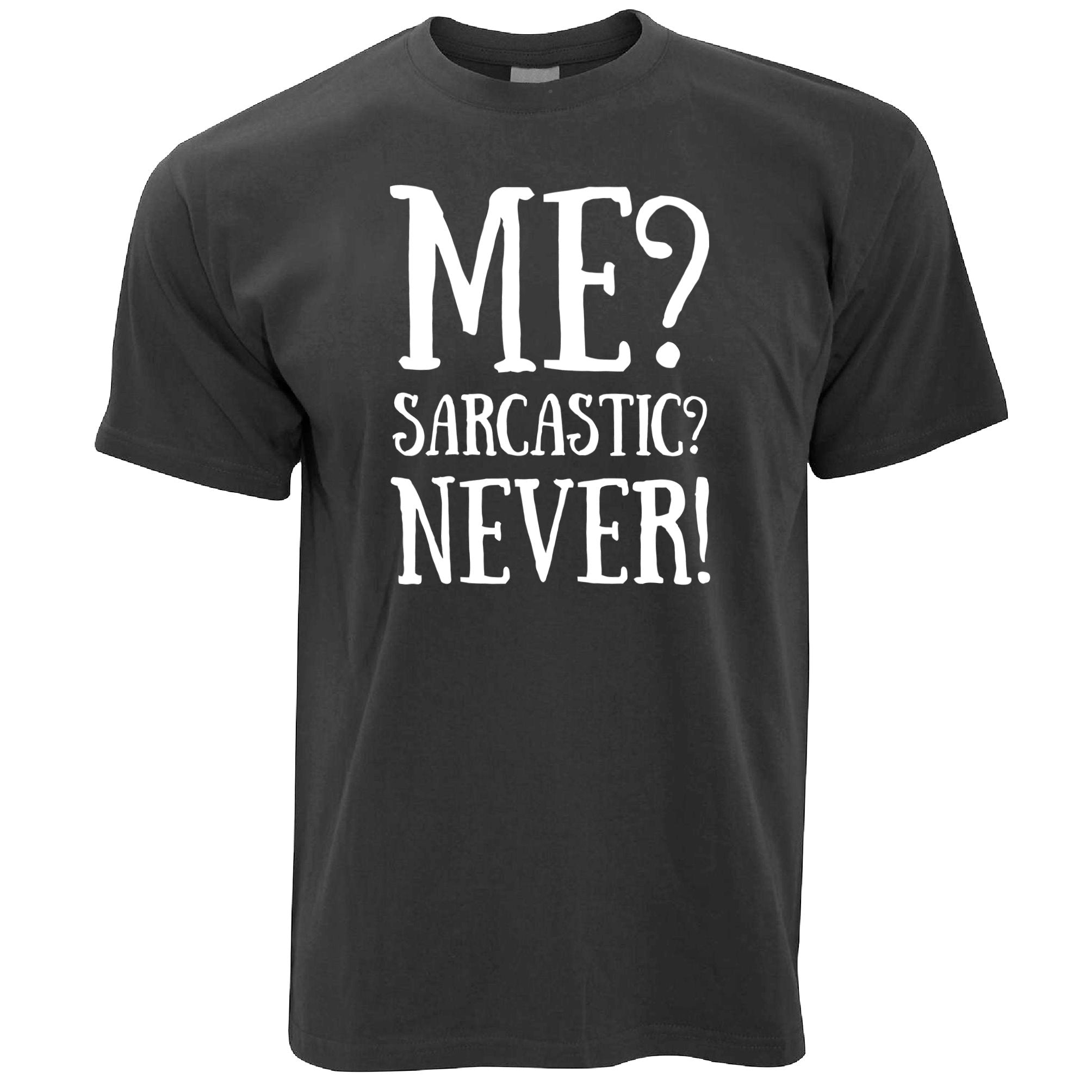 Me? Sarcastic? Never! Slogan T Shirt