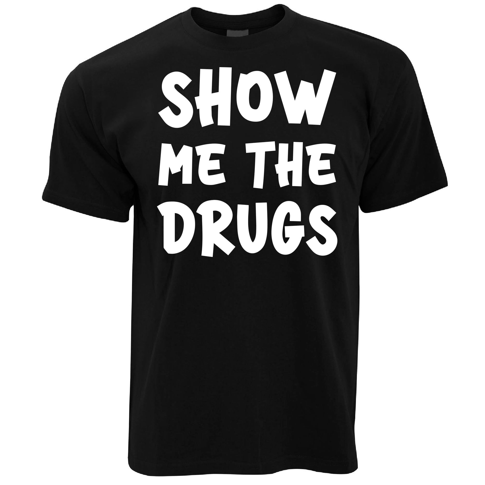 Show Me The Drugs T Shirt