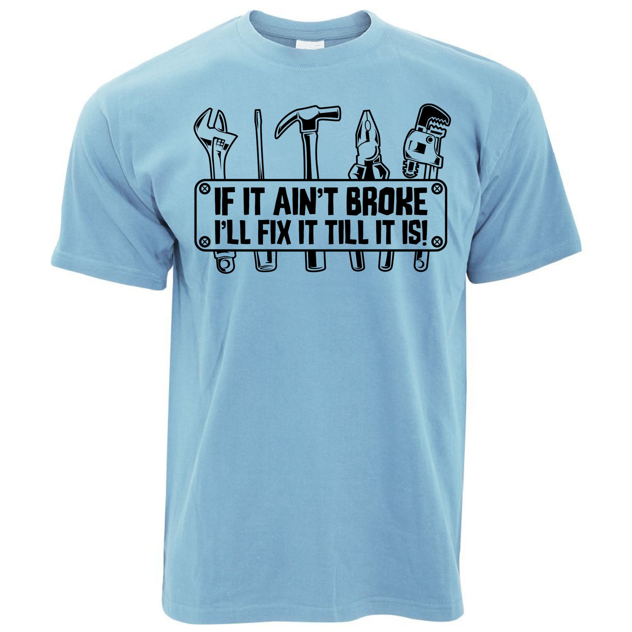 If It Ain't Broke, I'll Fix It T Shirt