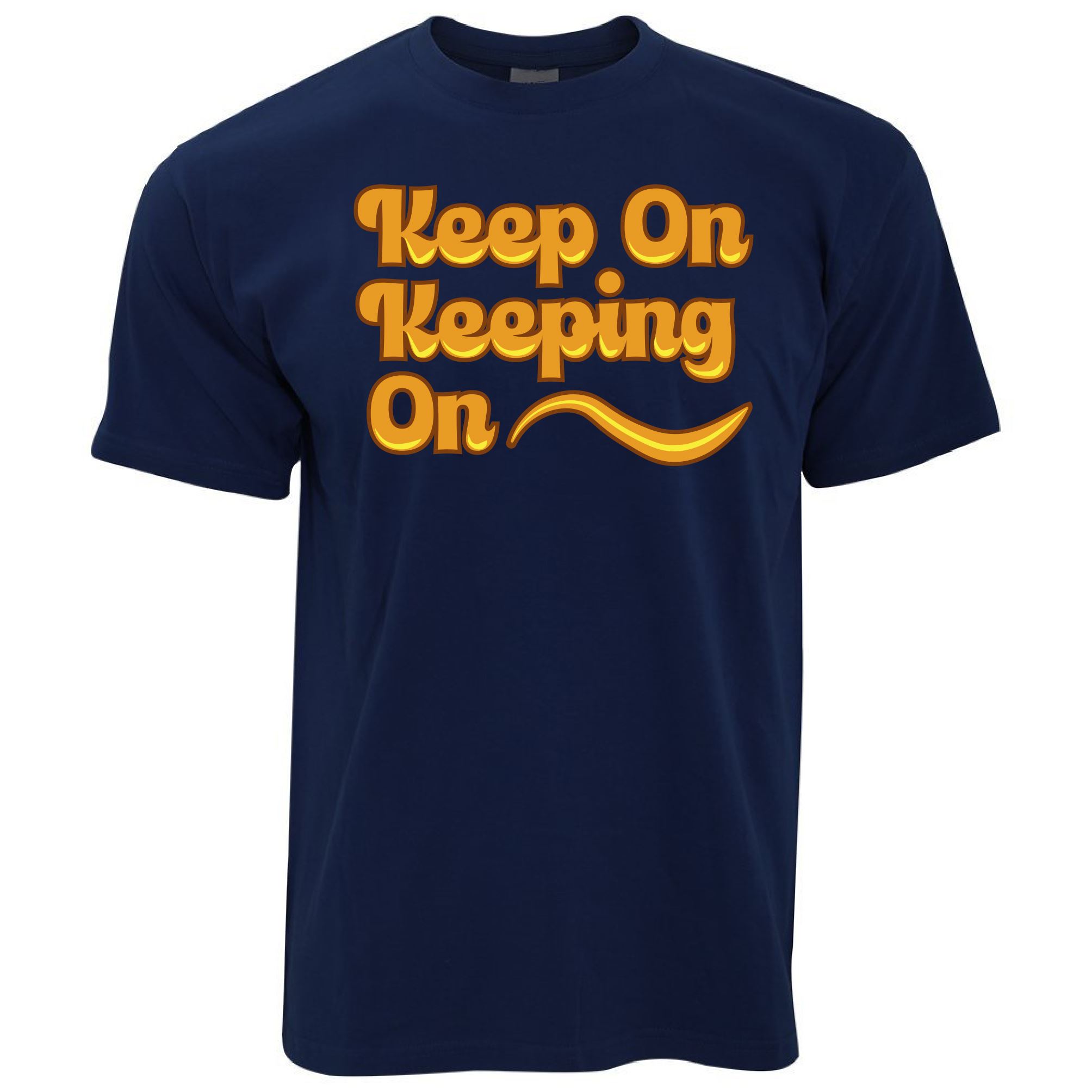 Keep On Keeping On T Shirt