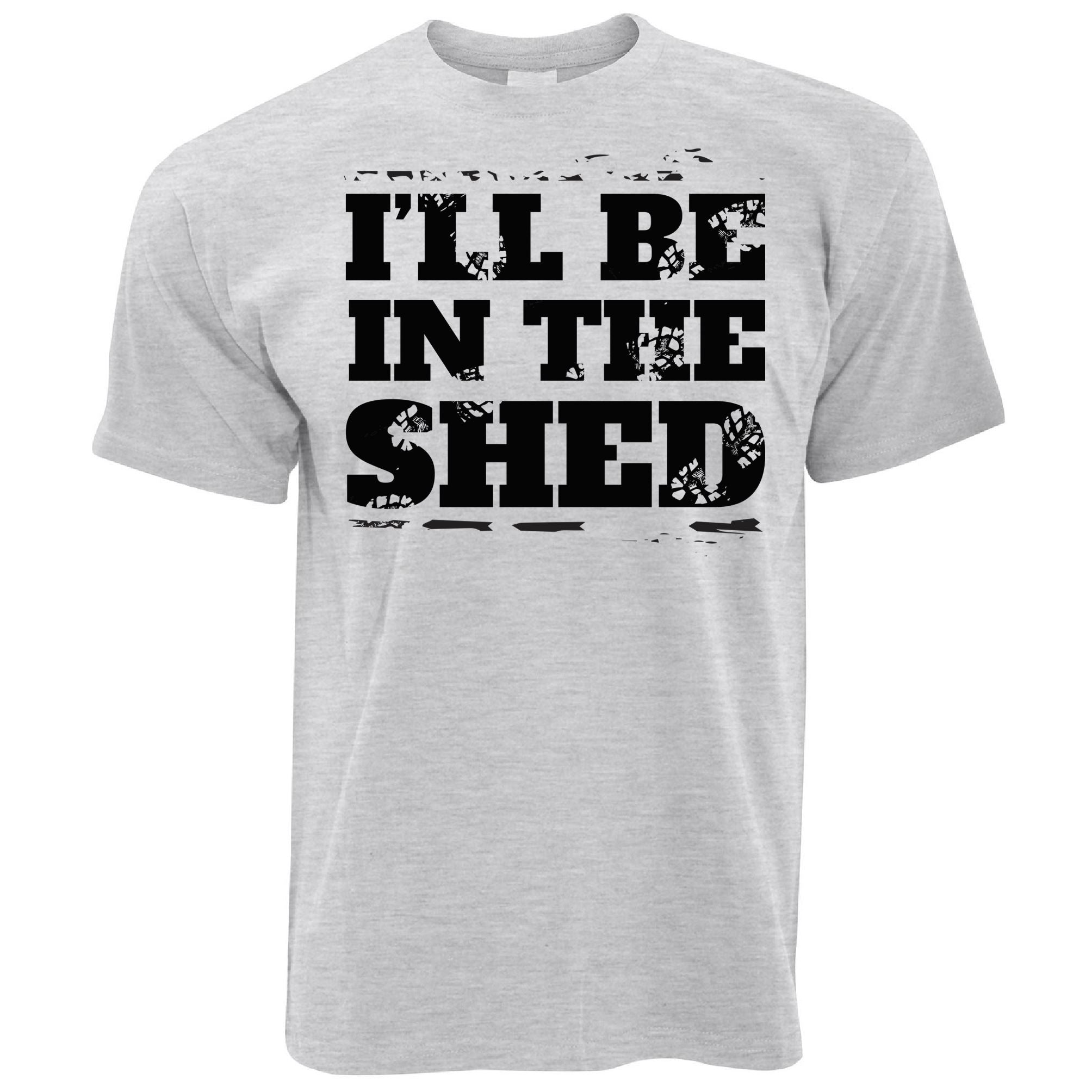 I'll Be In The Shed T Shirt