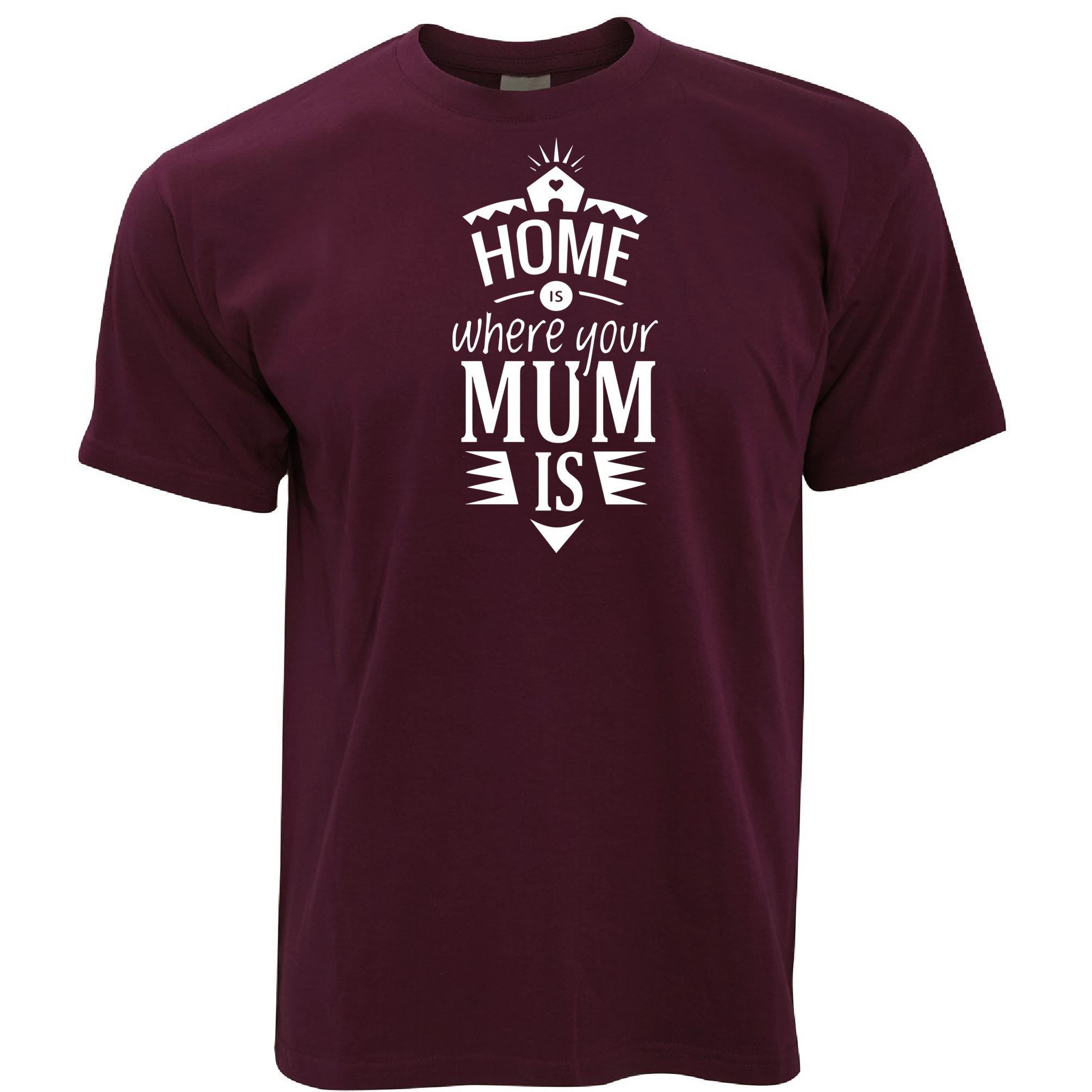 Home's Where Your Mum Is T Shirt