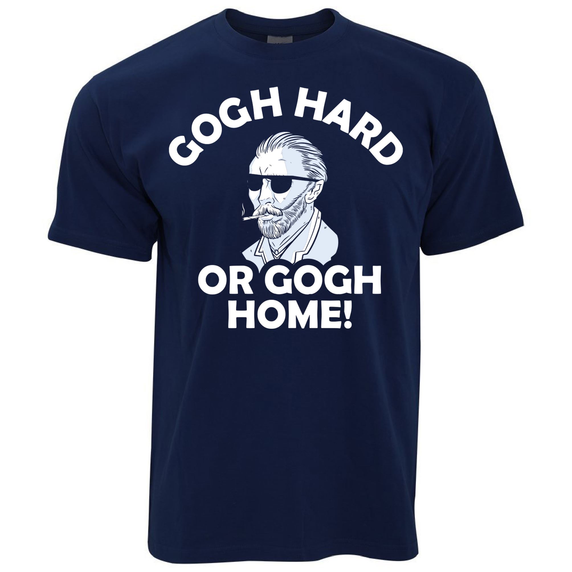 Gogh Hard Or Gogh Home T Shirt