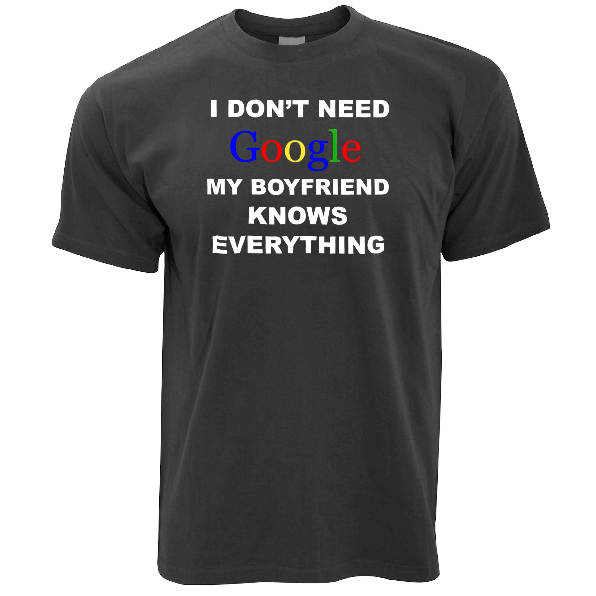 I Don't Need Google T Shirt Boyfriend Knows Everything