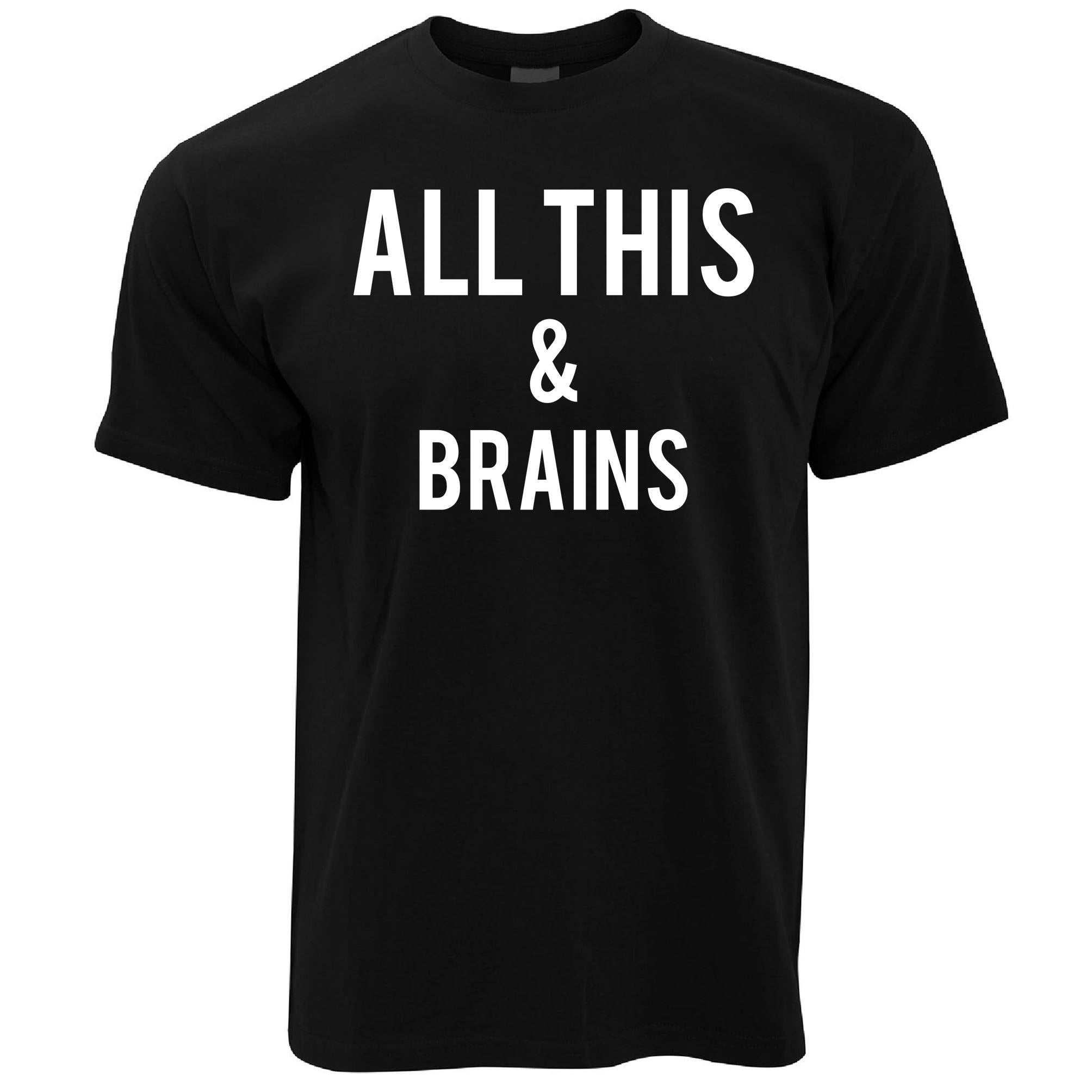 All This And Brains T Shirt