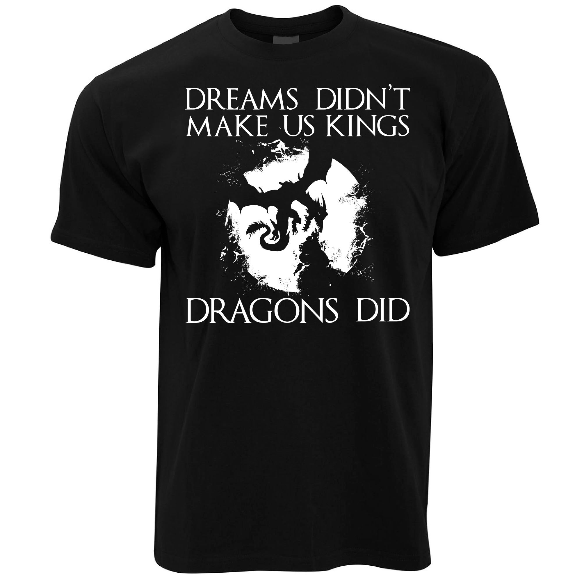 Dragons Made Us Kings T Shirt