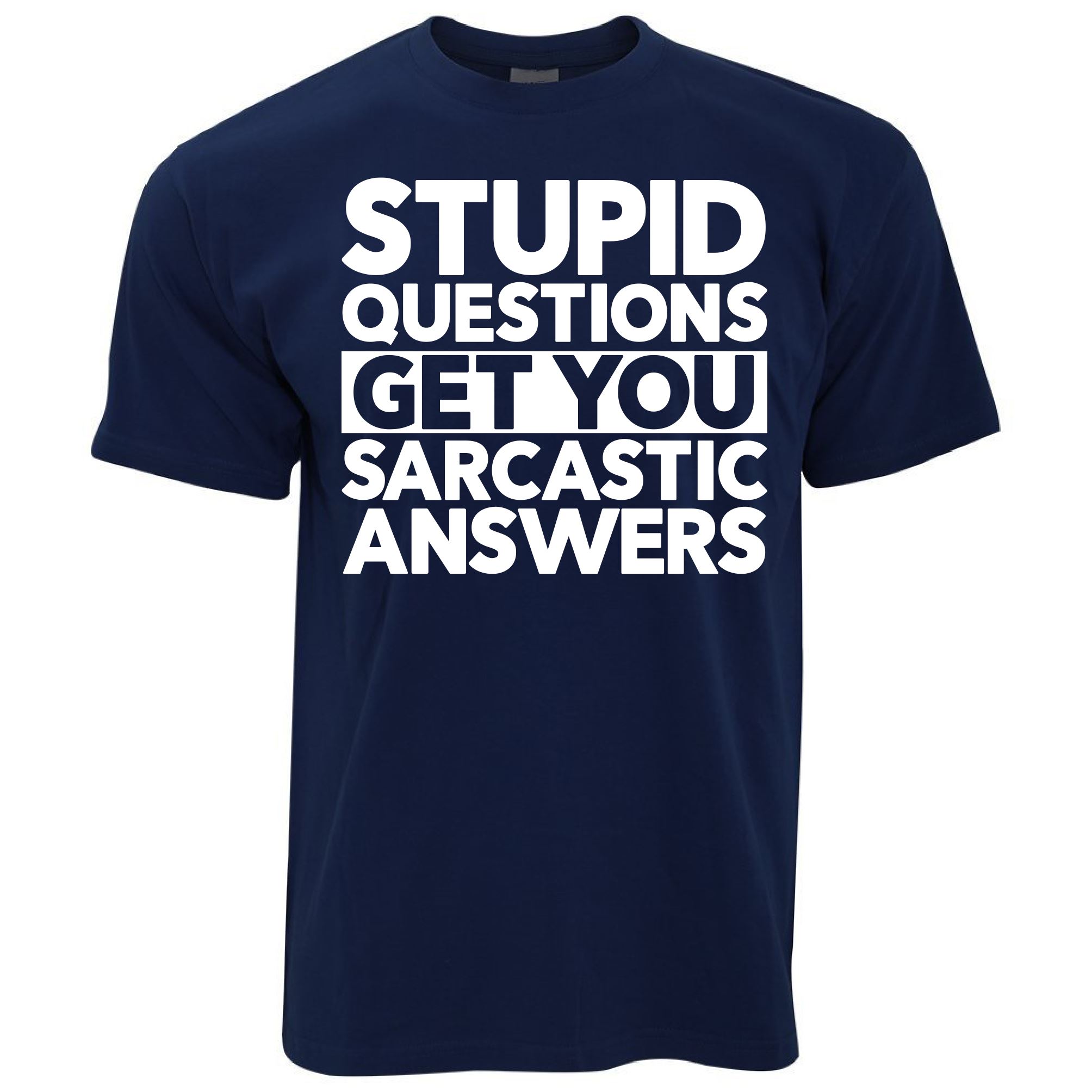 Stupid Questions Get Sarcastic Answers T Shirt