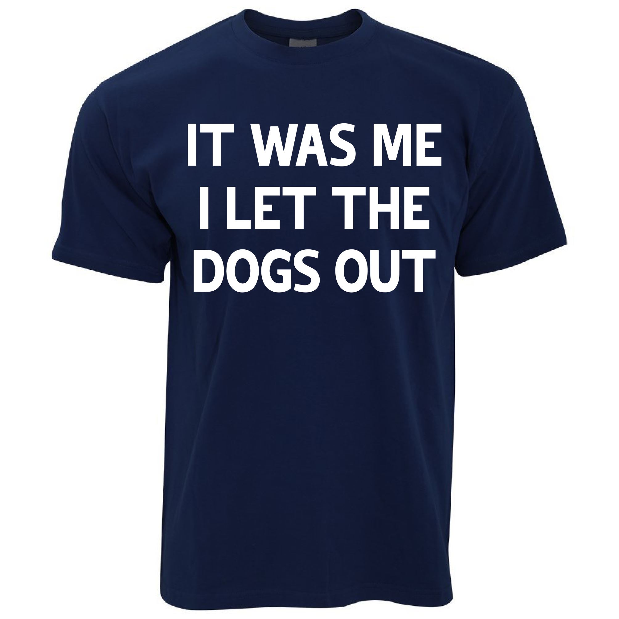 I Let The Dogs Out T Shirt