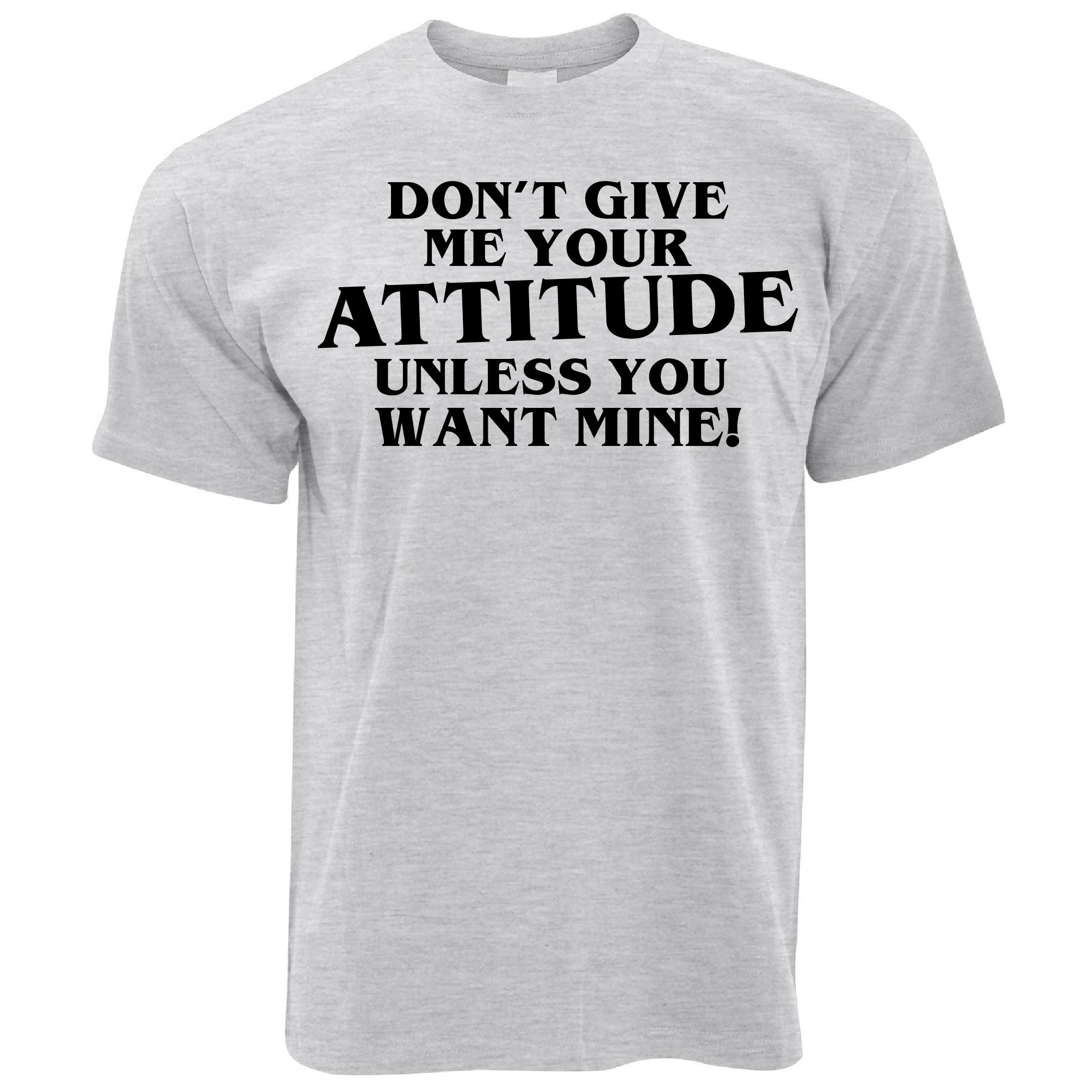 Don't Give Me Your Attitude T Shirt