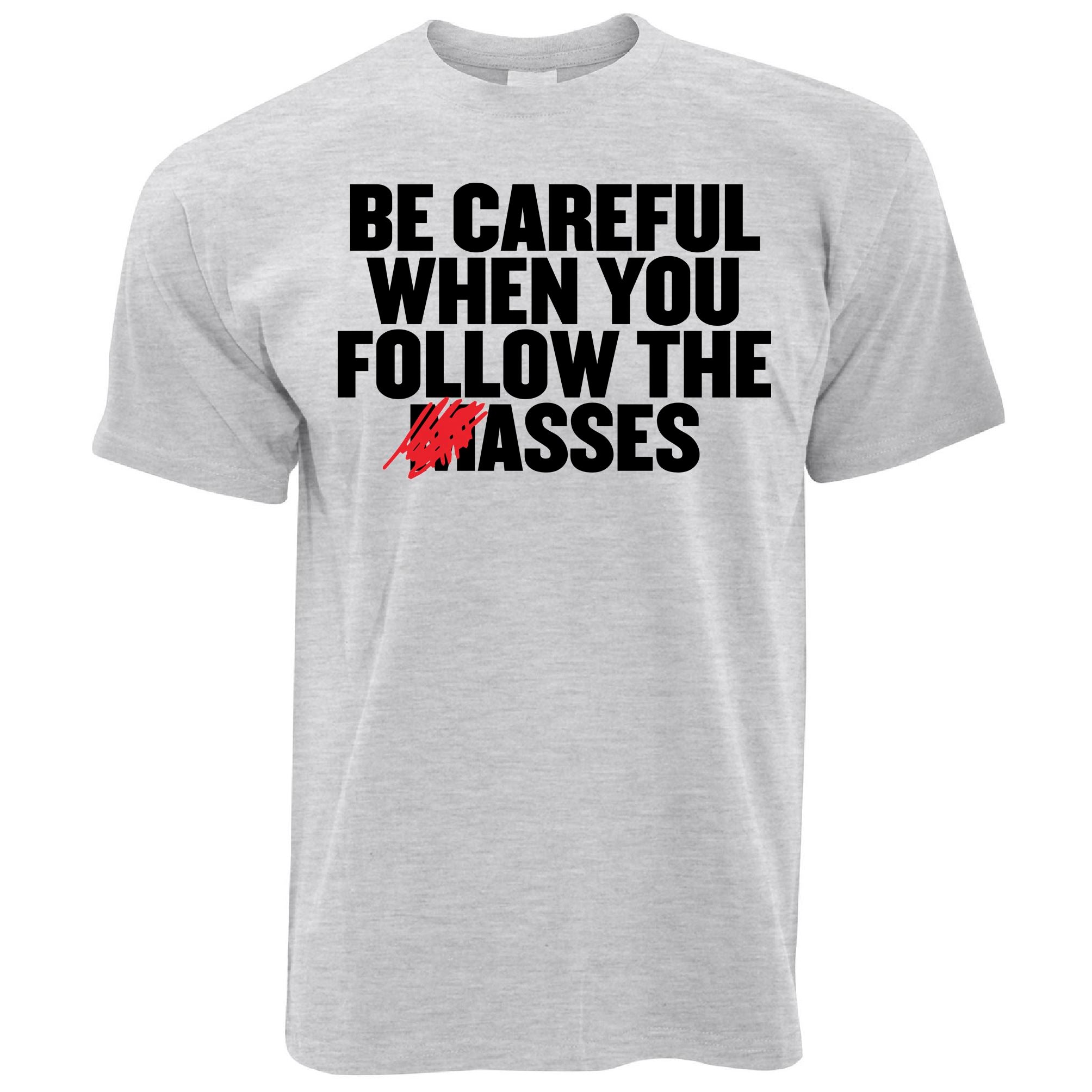 Careful When You Follow The Masses T Shirt