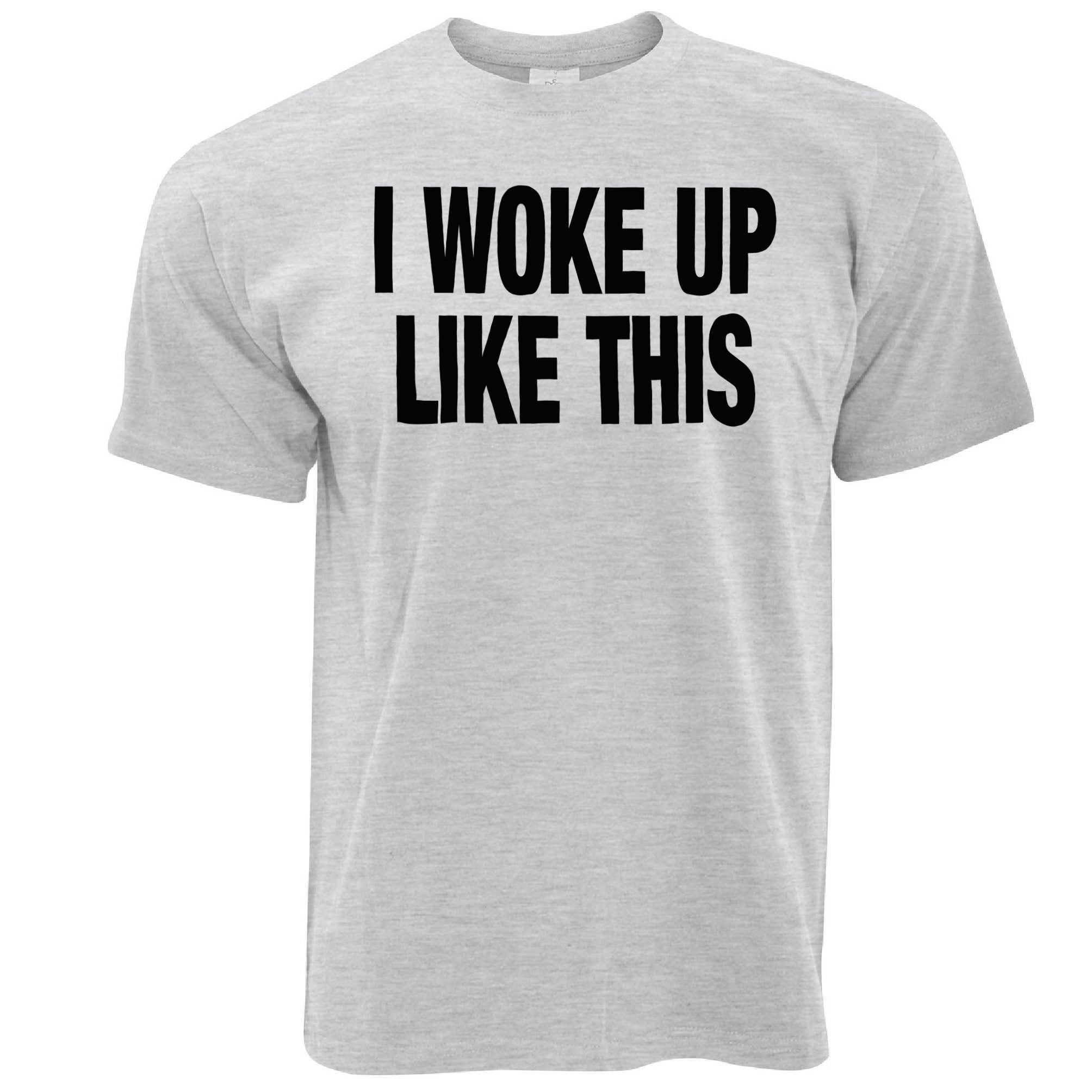 Vanity T Shirt I Woke Up Like This Slogan