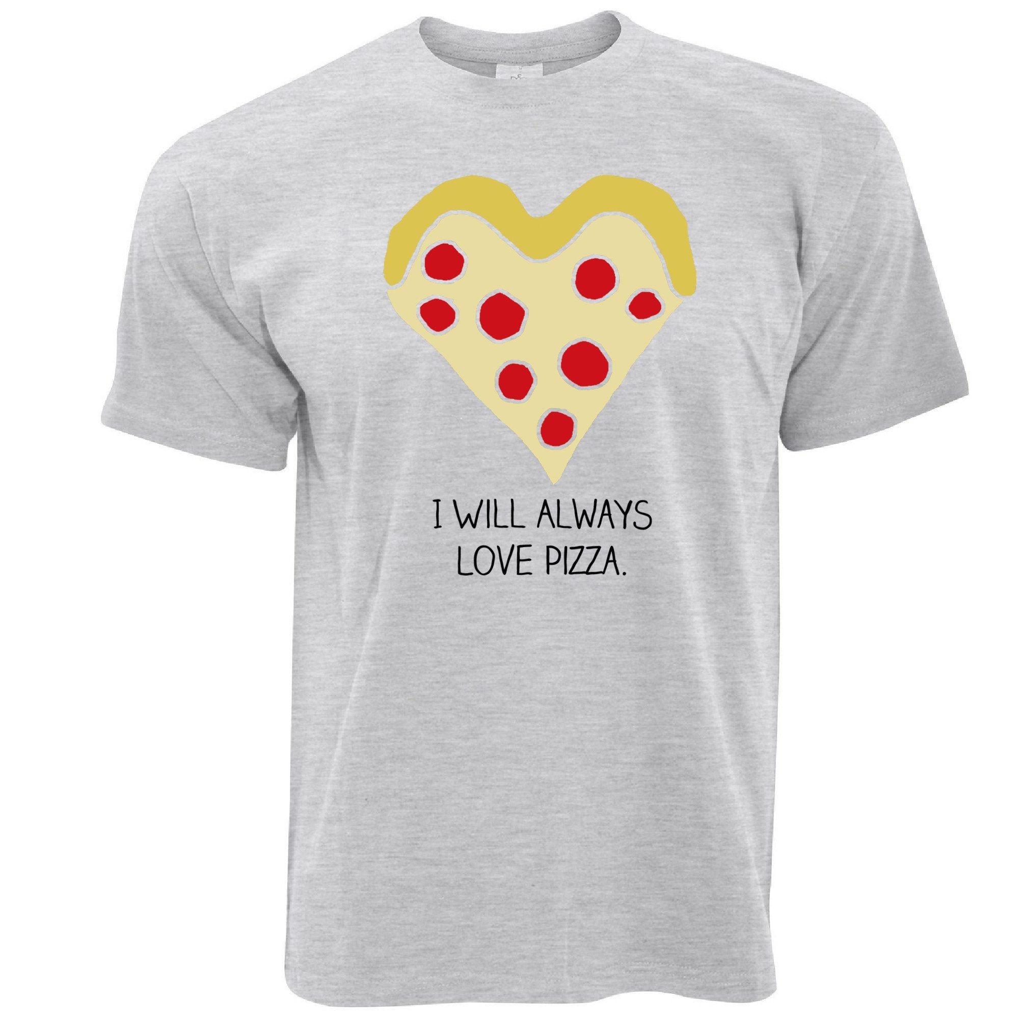 Novelty T Shirt I Will Always Love Pizza Joke