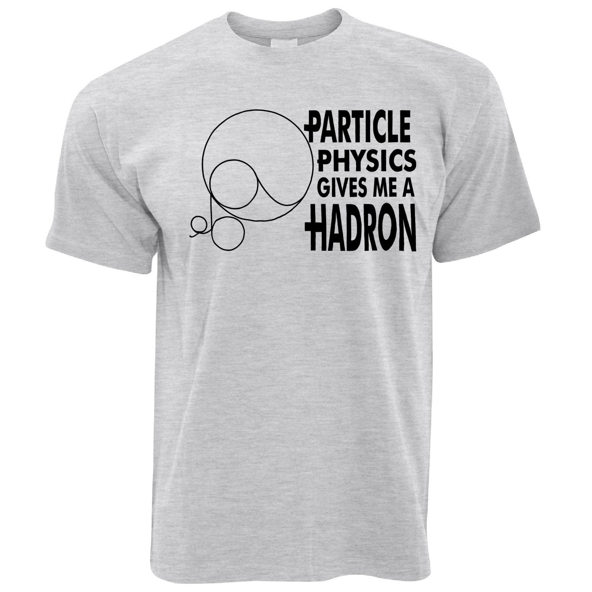 Rude Nerdy T Shirt Particle Physics Gives Me A Hadron