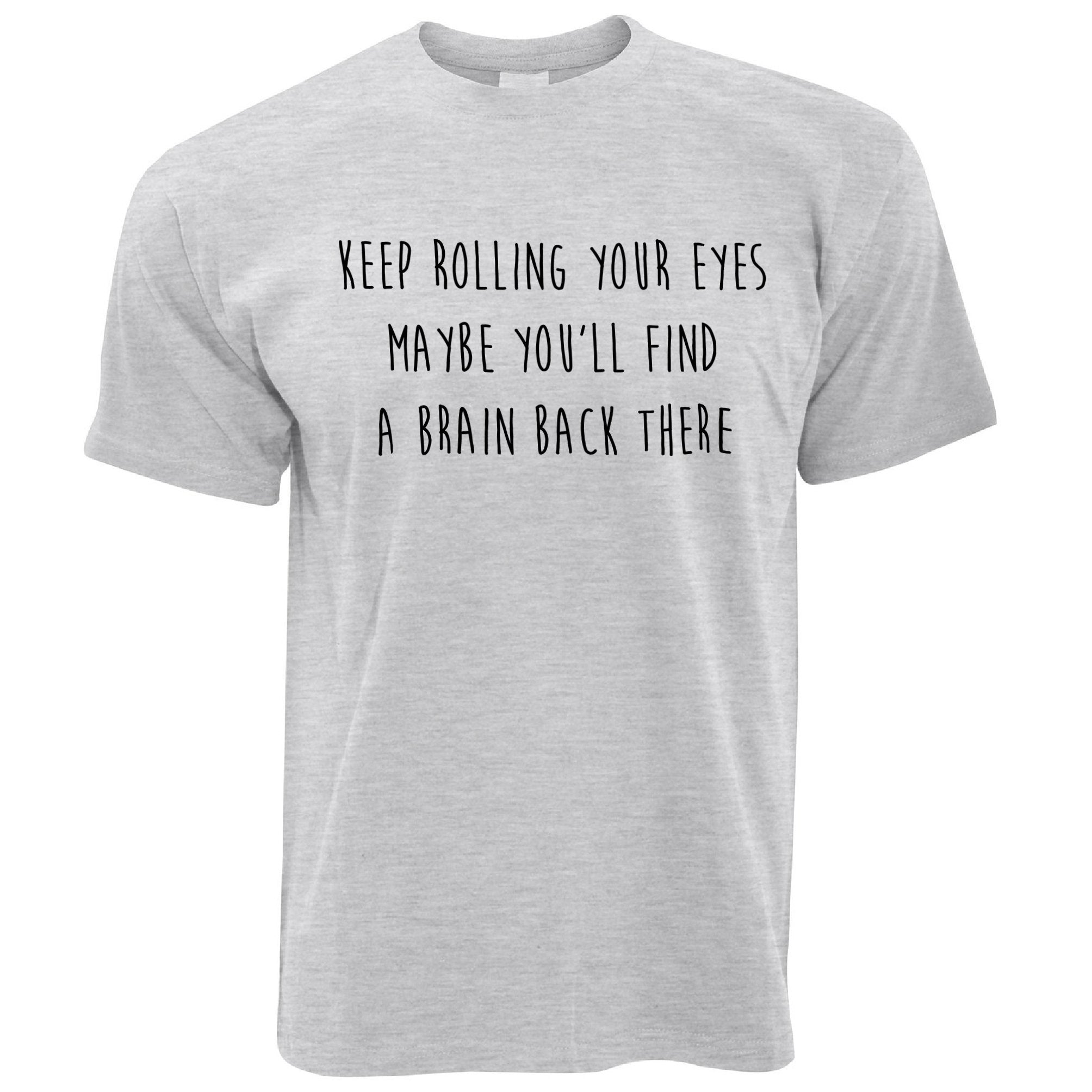 Novelty T Shirt Keep Rolling Your Eyes Joke