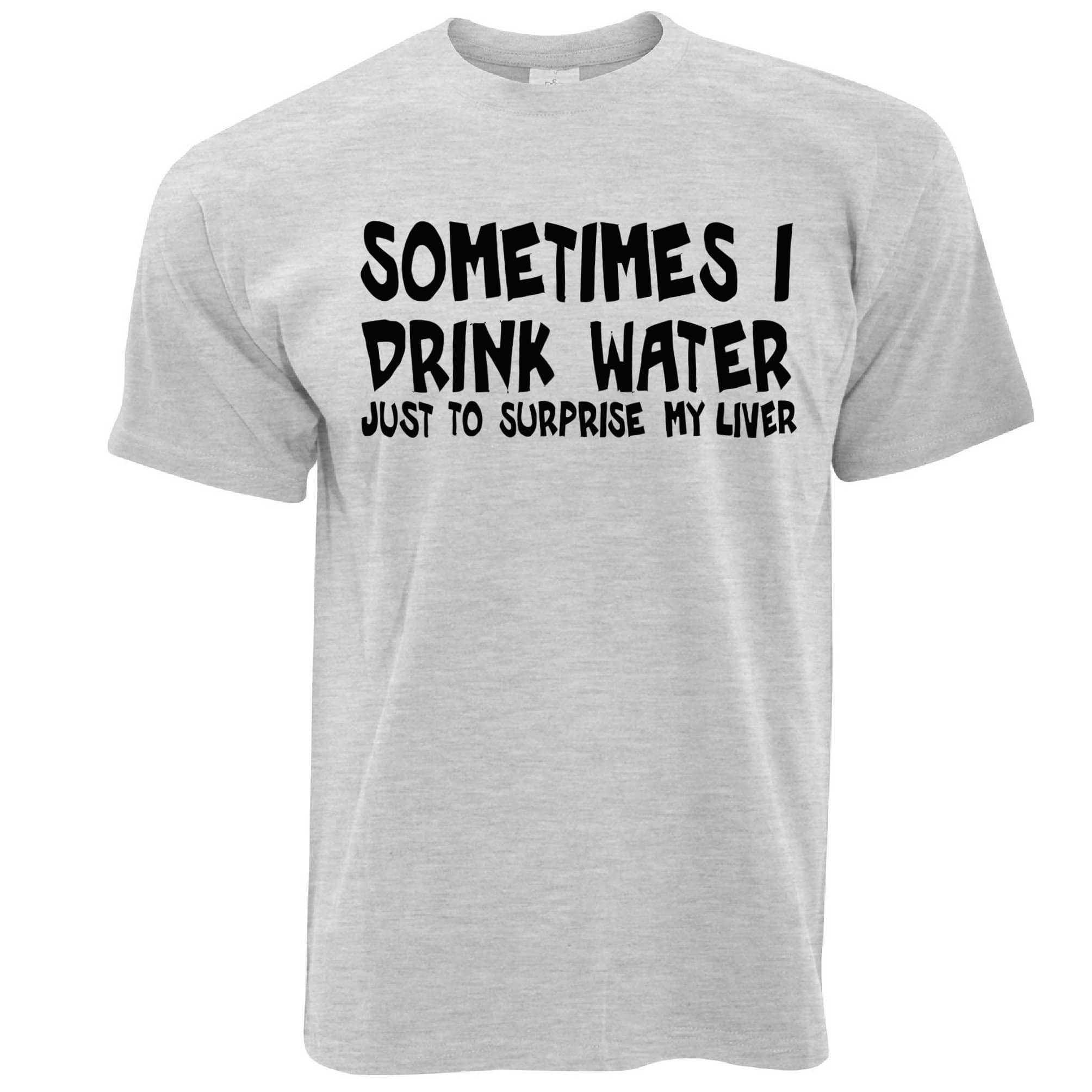 Sometimes I Drink Water T Shirt Funny Drinking