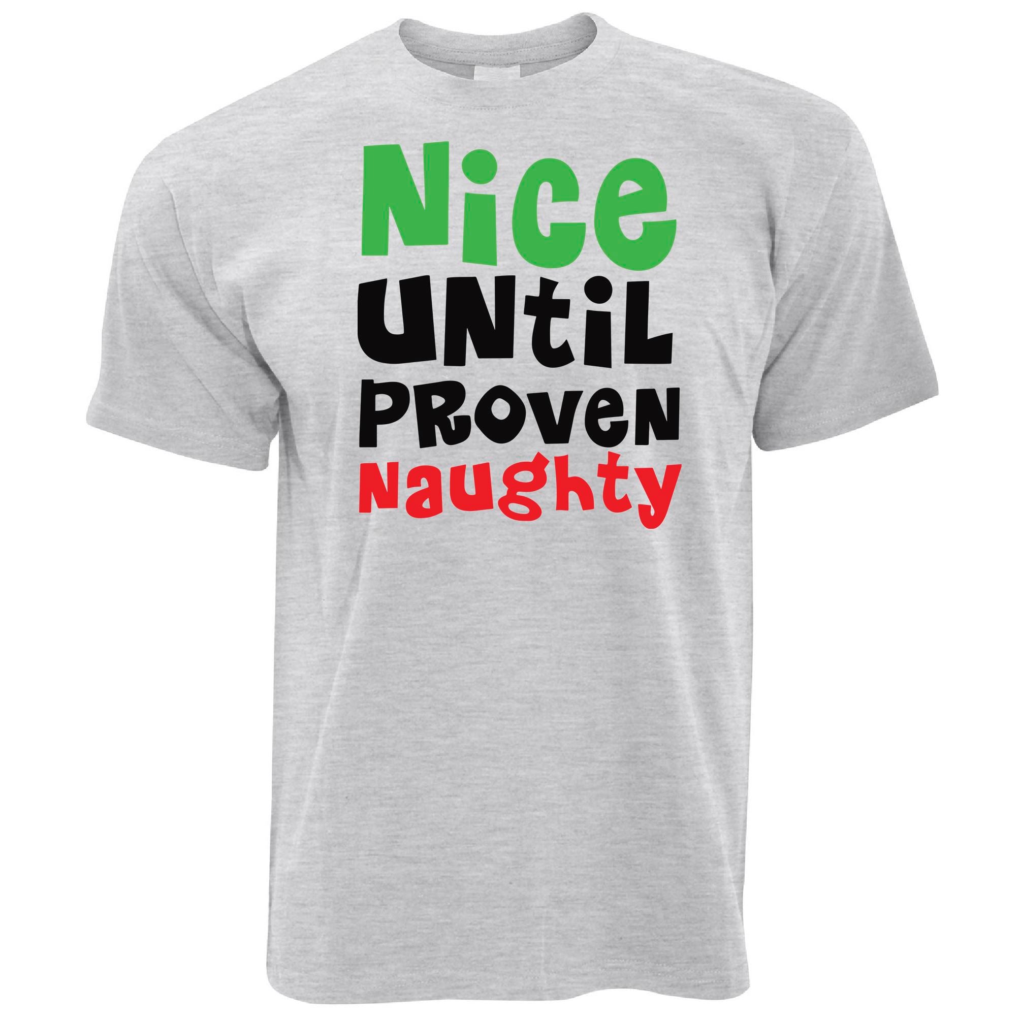 Novelty Christmas T Shirt Nice Until Proven Naughty