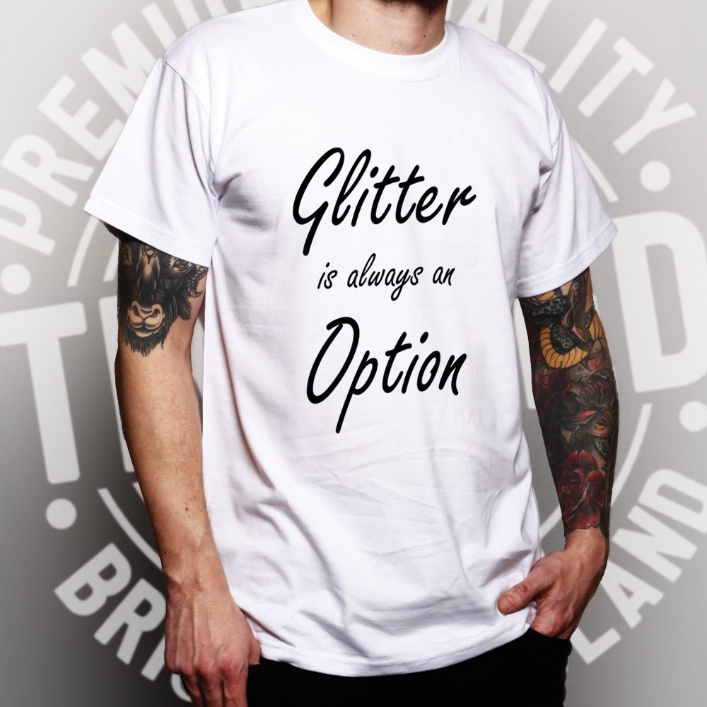 Novelty Slogan T Shirt Glitter Is Always An Option