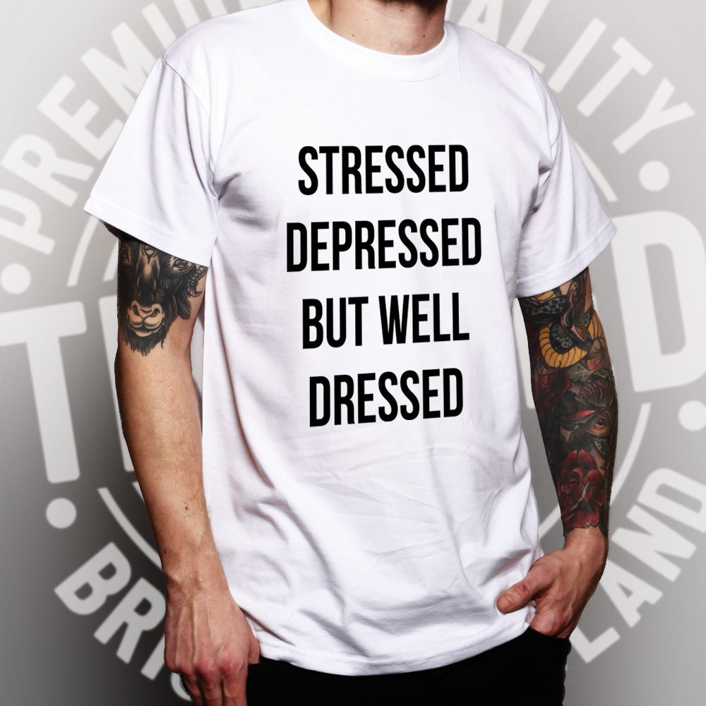 Novelty T Shirt Stressed, Depressed, But Well Dressed