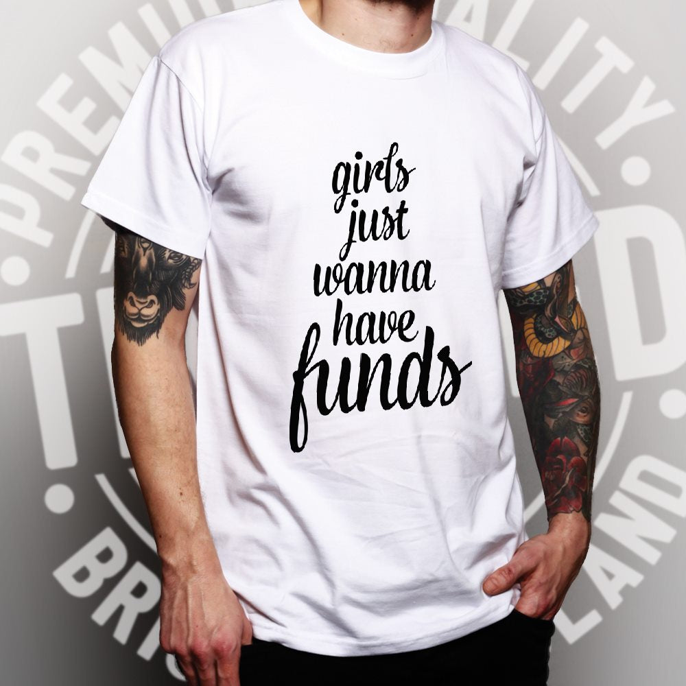 Novelty T Shirt Girls Just Wanna Have Funds Pun