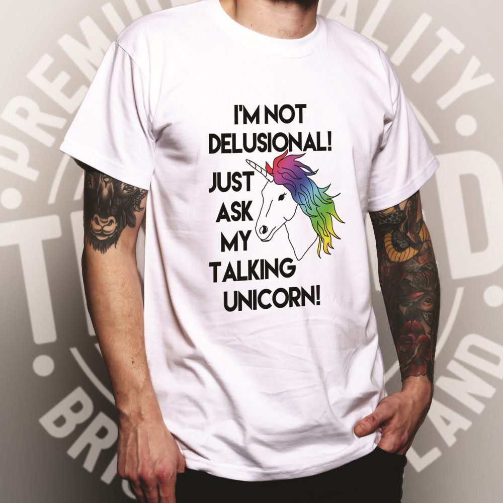 Novelty T Shirt I'm Not Delusional! Ask My Unicorn!