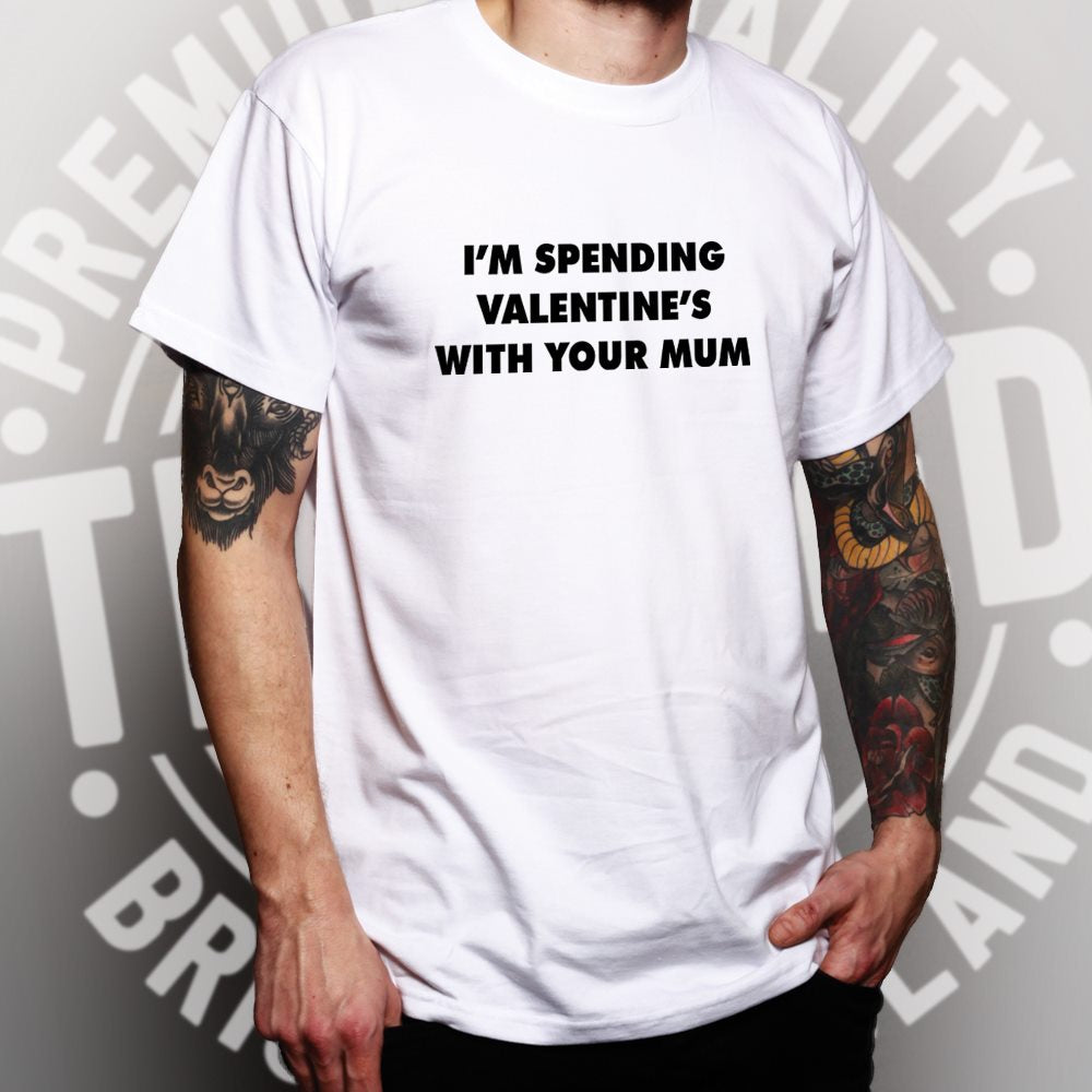 Novelty T Shirt Spending Valentine's With Your Mum