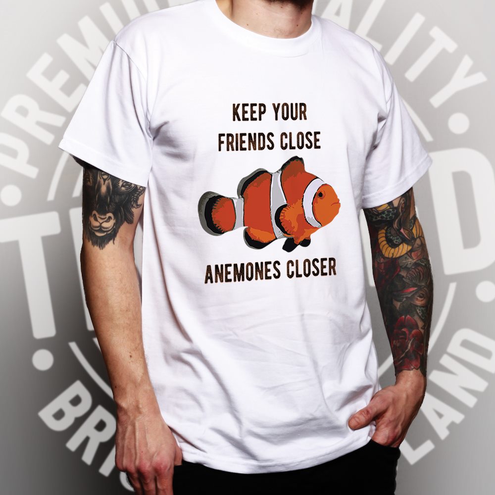 Joke Clownfish T Shirt Keep Your Friends Close