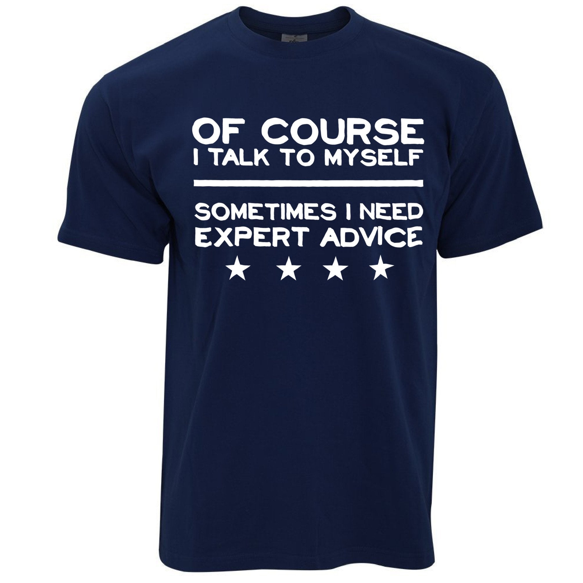 Funny T Shirt Of Course I Talk To Myself, I Need Expert Advice